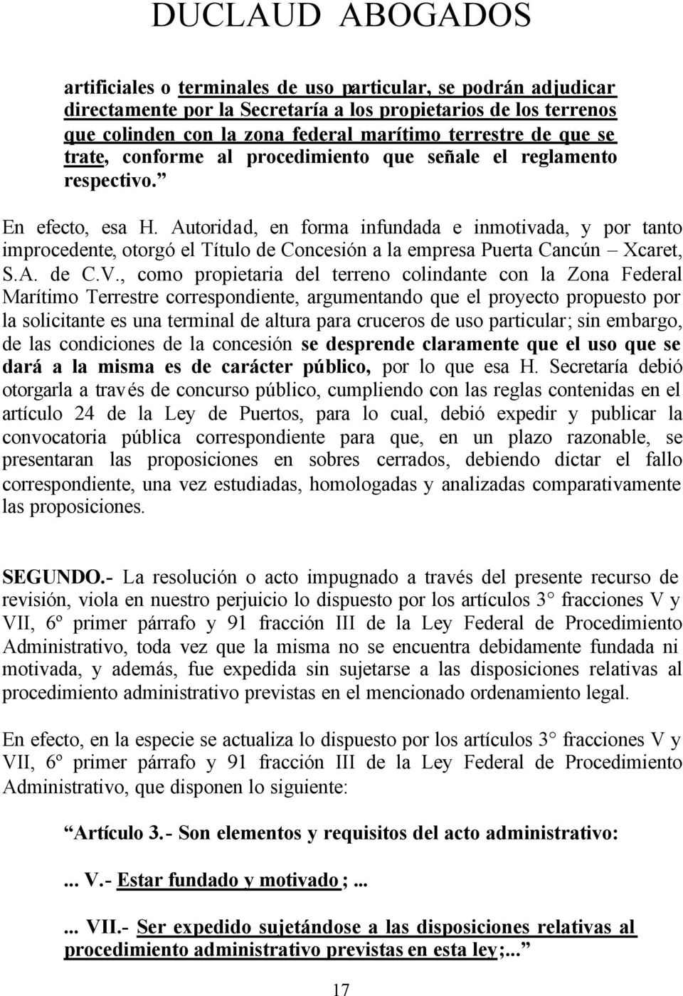 Autoridad, en forma infundada e inmotivada, y por tanto improcedente, otorgó el Título de Concesión a la empresa Puerta Cancún Xcaret, S.A. de C.V.