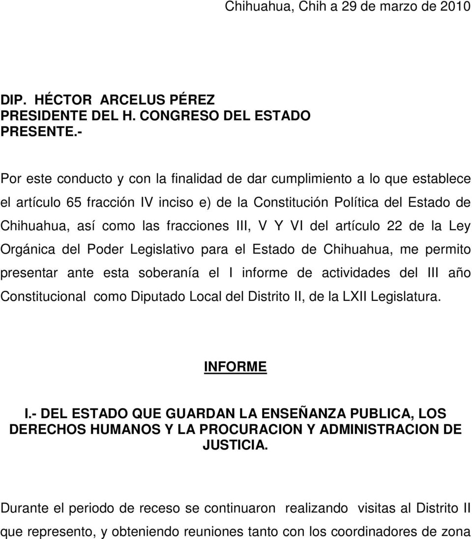 Y VI del artículo 22 de la Ley Orgánica del Poder Legislativo para el Estado de Chihuahua, me permito presentar ante esta soberanía el I informe de actividades del III año Constitucional como