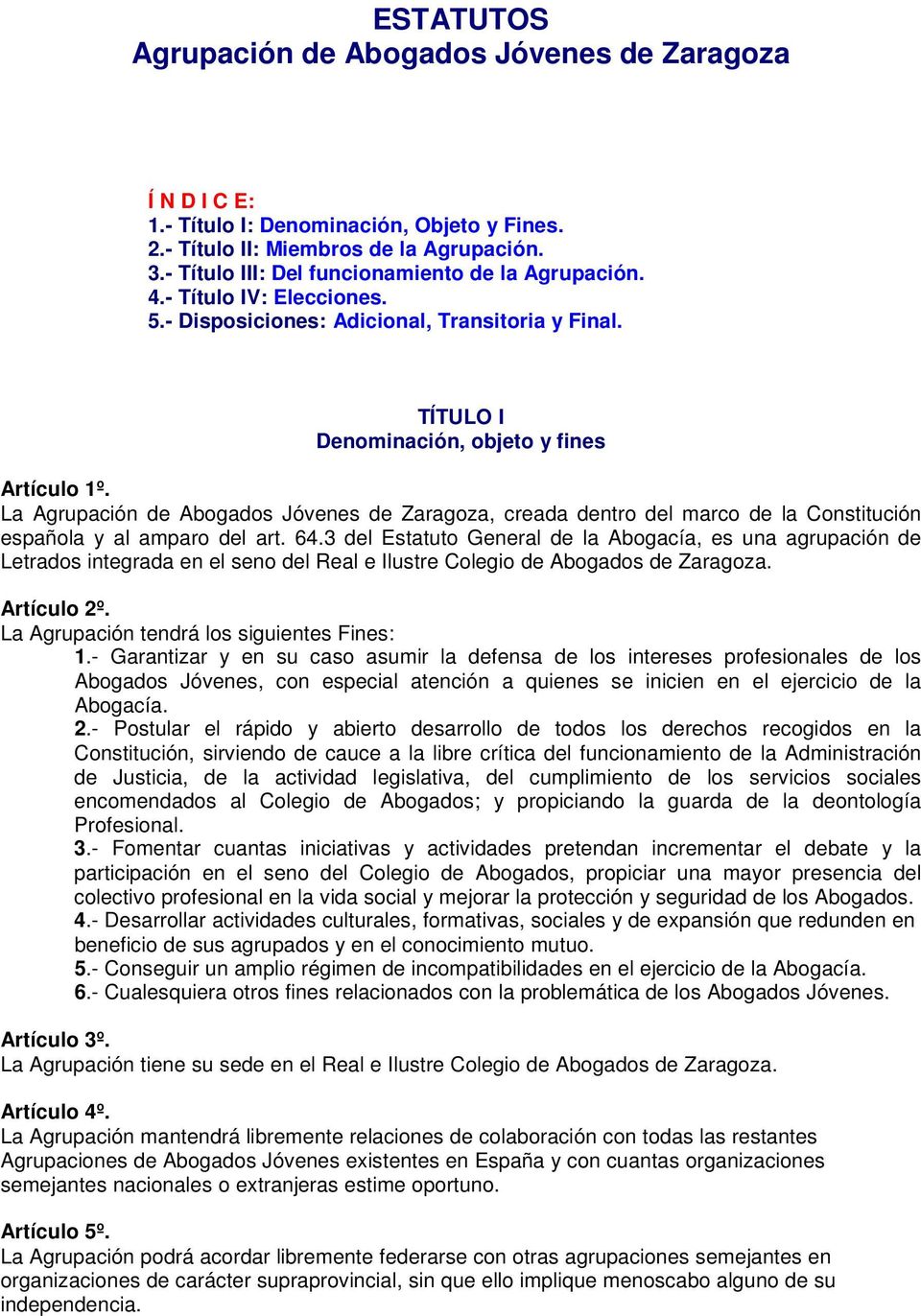 La Agrupación de Abogados Jóvenes de Zaragoza, creada dentro del marco de la Constitución española y al amparo del art. 64.