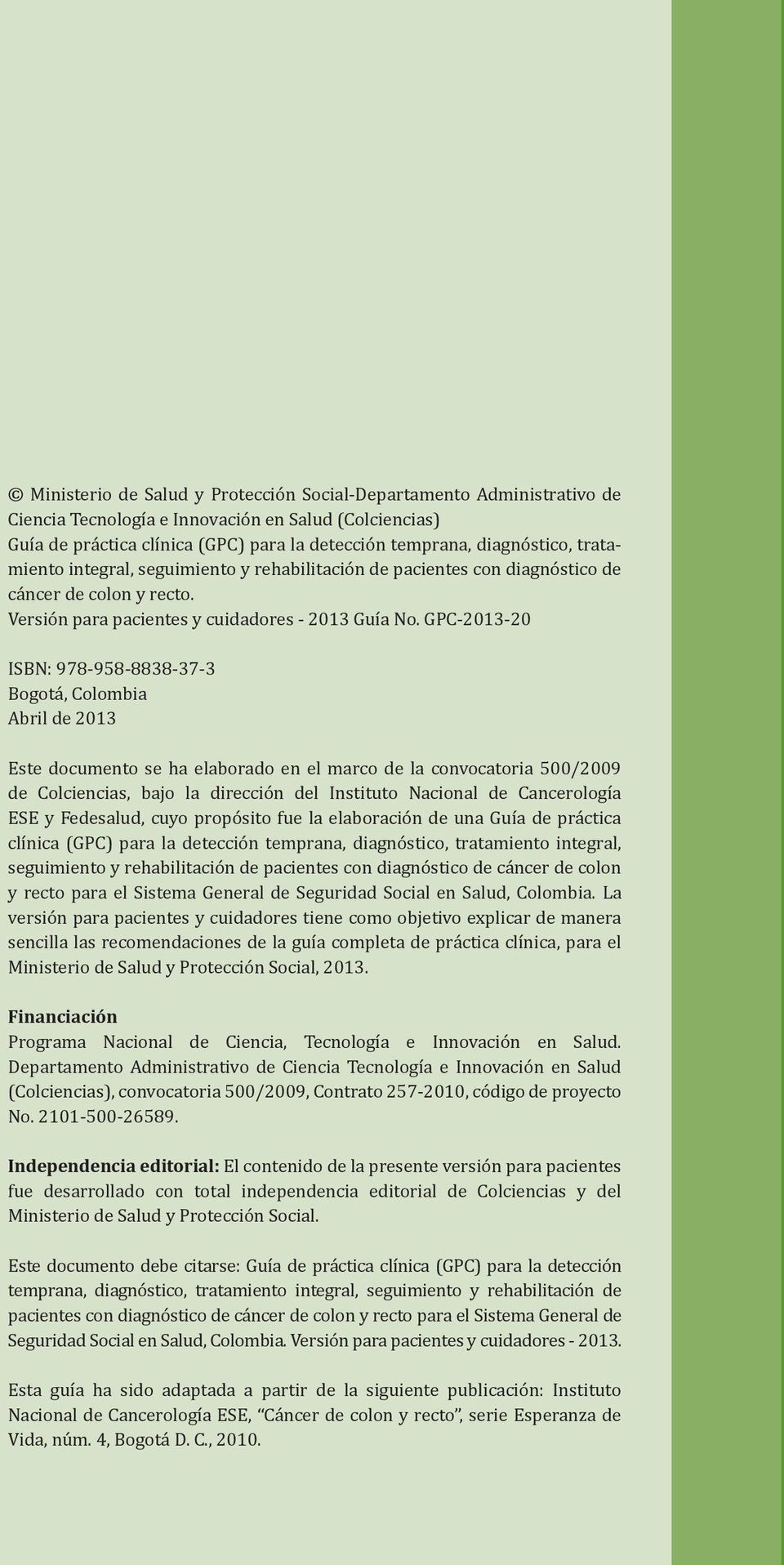 GPC-2013-20 ISBN: 978-958-8838-37-3 Bogotá, Colombia Abril de 2013 Este documento se ha elaborado en el marco de la convocatoria 500/2009 de Colciencias, bajo la dirección del Instituto Nacional de