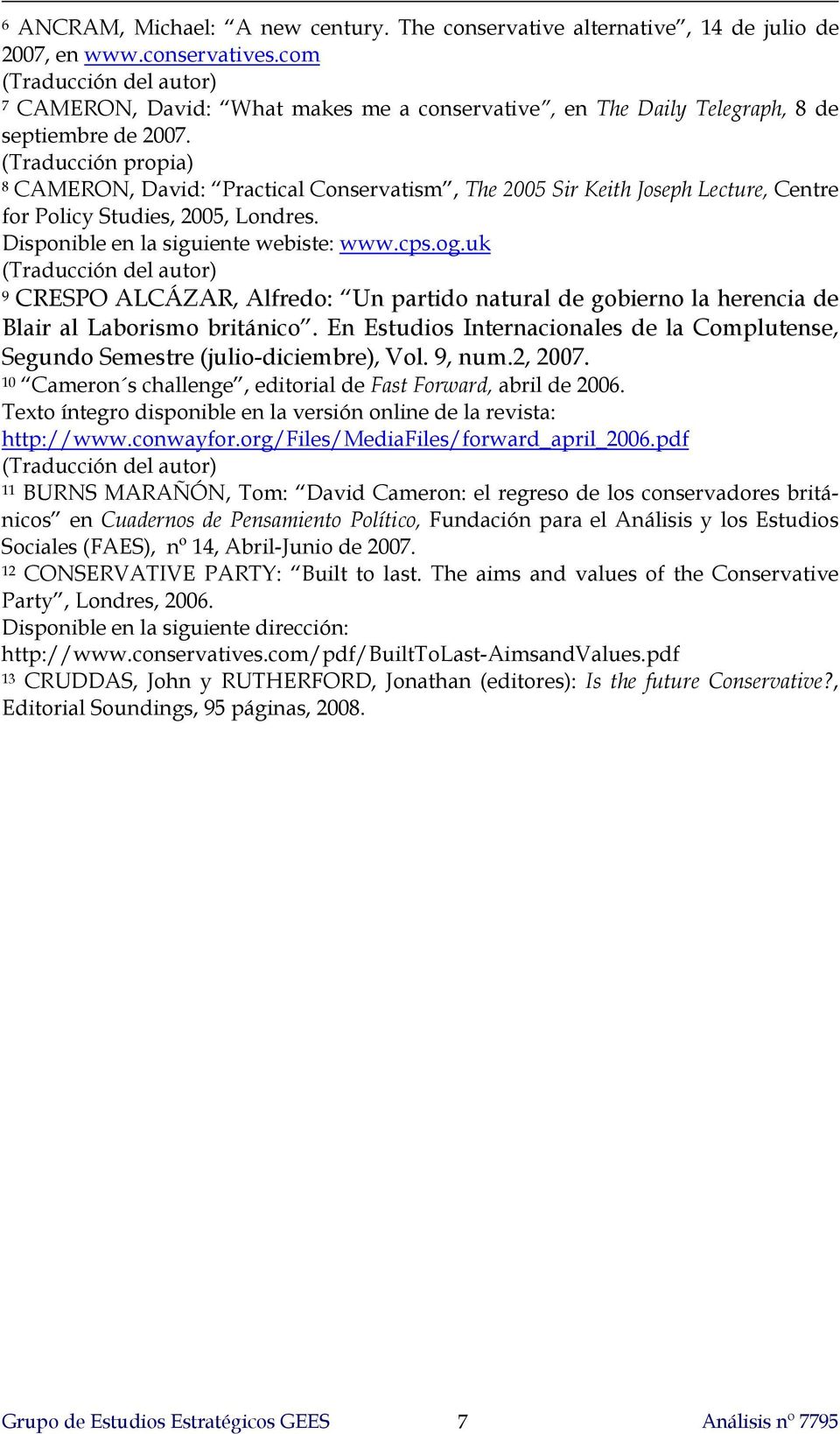 (Traducción propia) 8 CAMERON, David: Practical Conservatism, The 2005 Sir Keith Joseph Lecture, Centre for Policy Studies, 2005, Londres. Disponible en la siguiente webiste: www.cps.og.