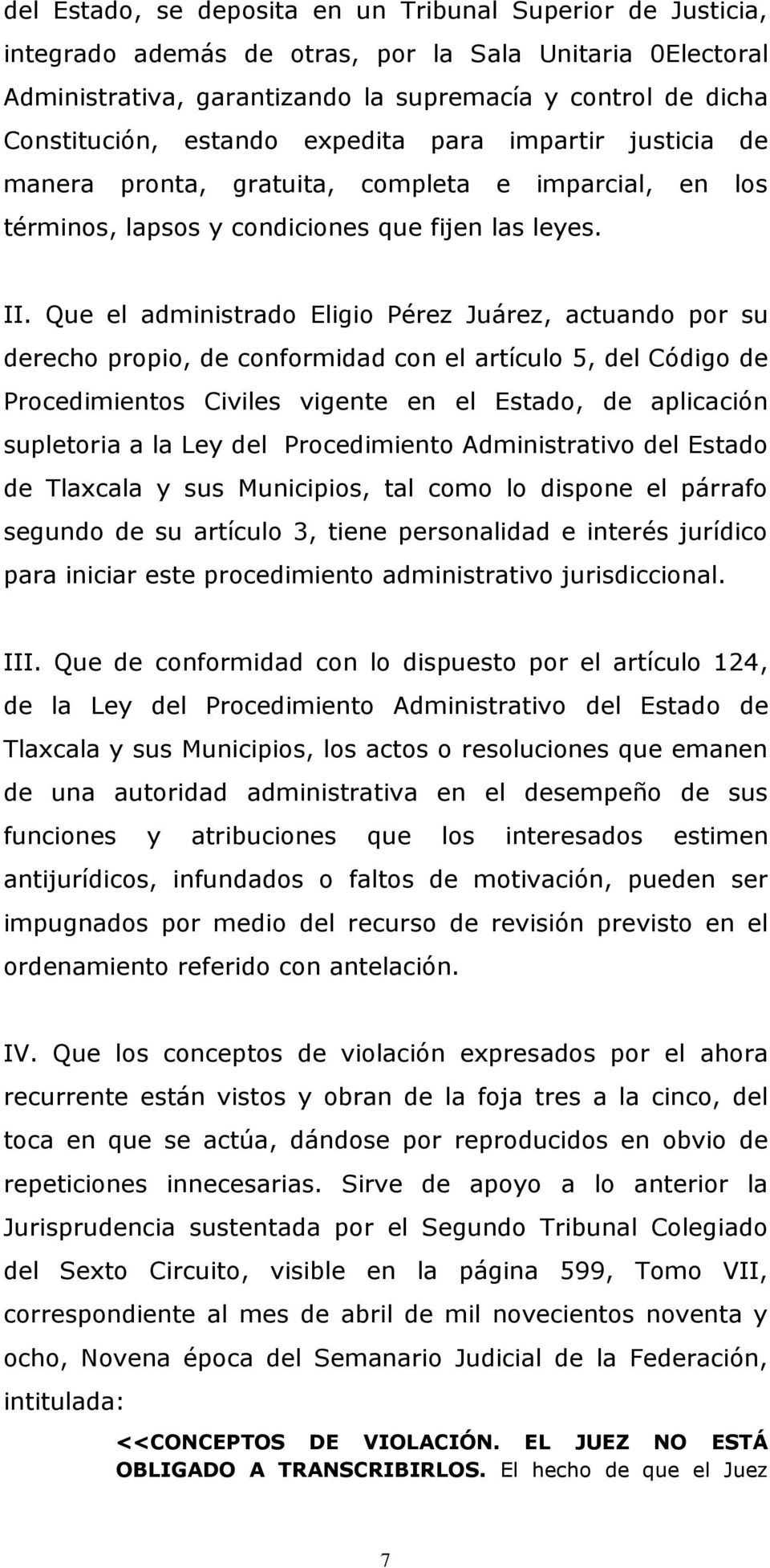 Que el administrado Eligio Pérez Juárez, actuando por su derecho propio, de conformidad con el artículo 5, del Código de Procedimientos Civiles vigente en el Estado, de aplicación supletoria a la Ley