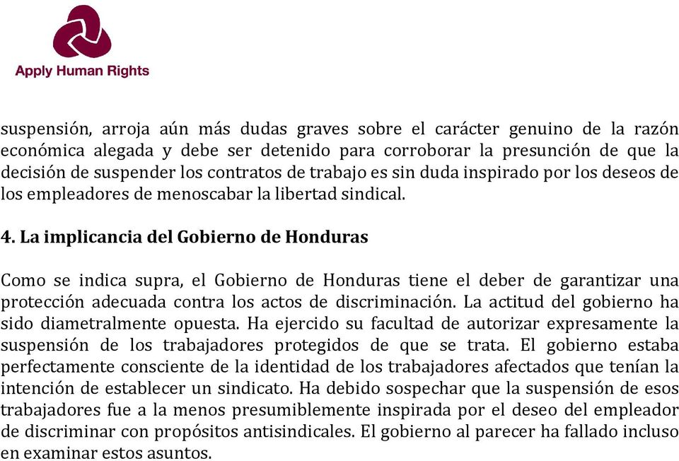 La implicancia del Gobierno de Honduras Como se indica supra, el Gobierno de Honduras tiene el deber de garantizar una protección adecuada contra los actos de discriminación.