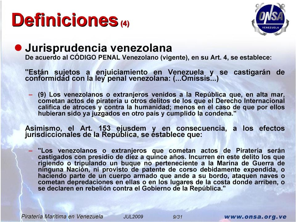 ..) (9) Los venezolanos o extranjeros venidos a la República que, en alta mar, cometan actos de piratería u otros delitos de los que el Derecho Internacional califica de atroces y contra la