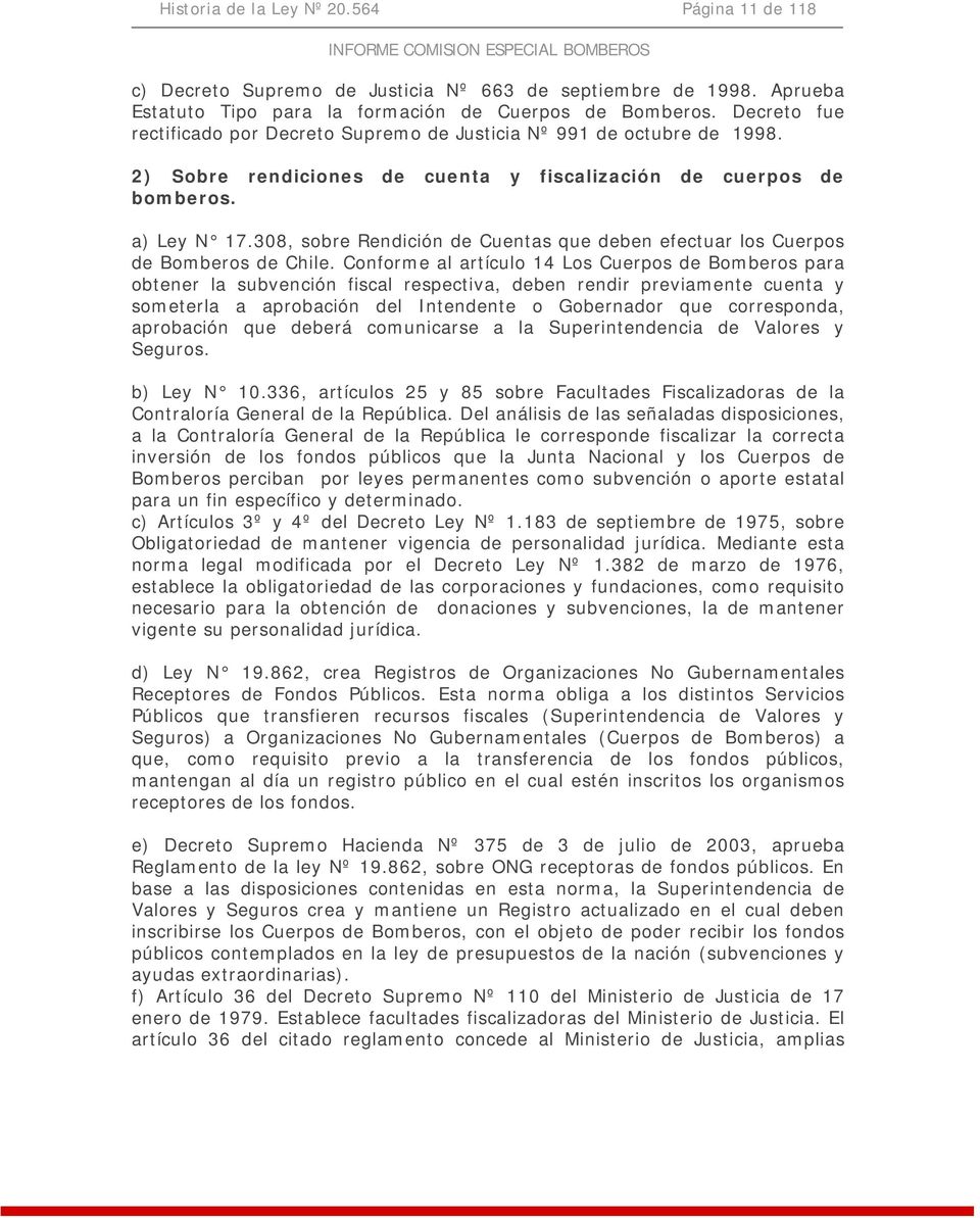 2) Sobre rendiciones de cuenta y fiscalización de cuerpos de bomberos. a) Ley N 17.308, sobre Rendición de Cuentas que deben efectuar los Cuerpos de Bomberos de Chile.