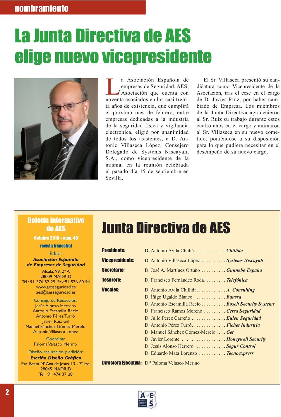 Antonio Villaseca López, Consejero Delegado de Systems Niscayah, S.A., como vicepresidente de la misma, en la reunión celebrada el pasado día 15 de septiembre en Sevilla. El Sr.