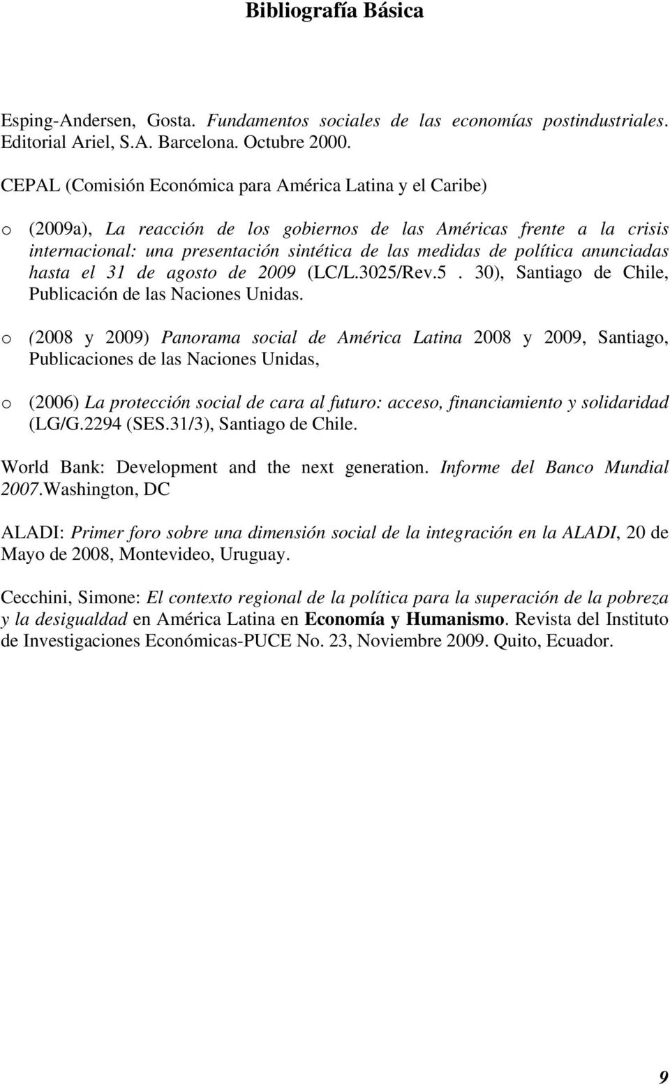 política anunciadas hasta el 31 de agosto de 2009 (LC/L.3025/Rev.5. 30), Santiago de Chile, Publicación de las Naciones Unidas.