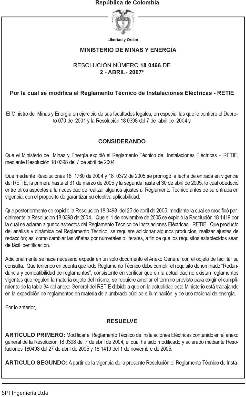 Ministerio de Minas y Energía expidió el Reglamento Técnico de Instalaciones Eléctricas RETIE, mediante Resolución 18 0398 del 7 de abril de 2004.