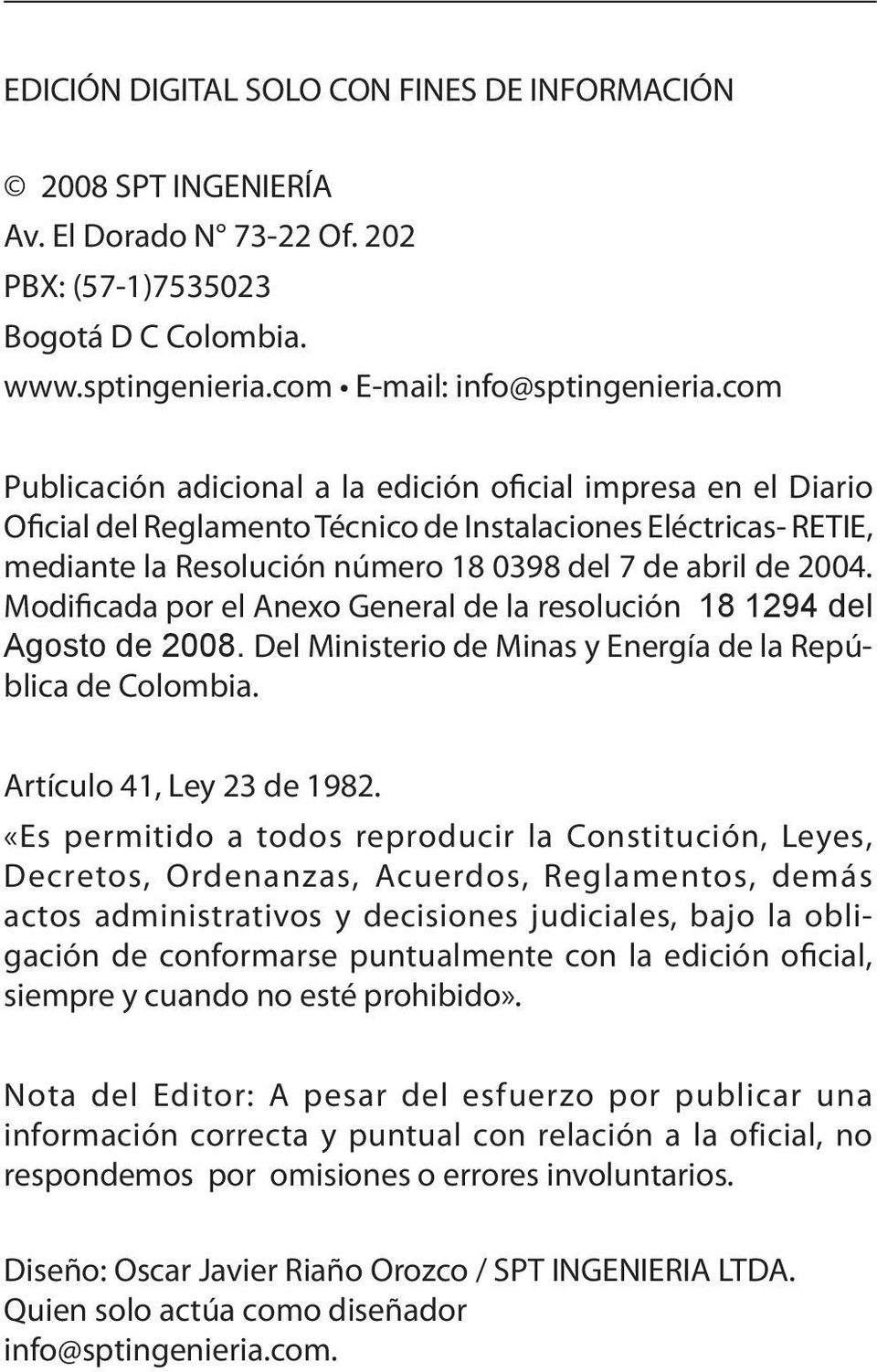 Modificada por el Anexo General de la resolución 18 1294 del Agosto de 2008. Del Ministerio de Minas y Energía de la República de Colombia. Artículo 41, Ley 23 de 1982.