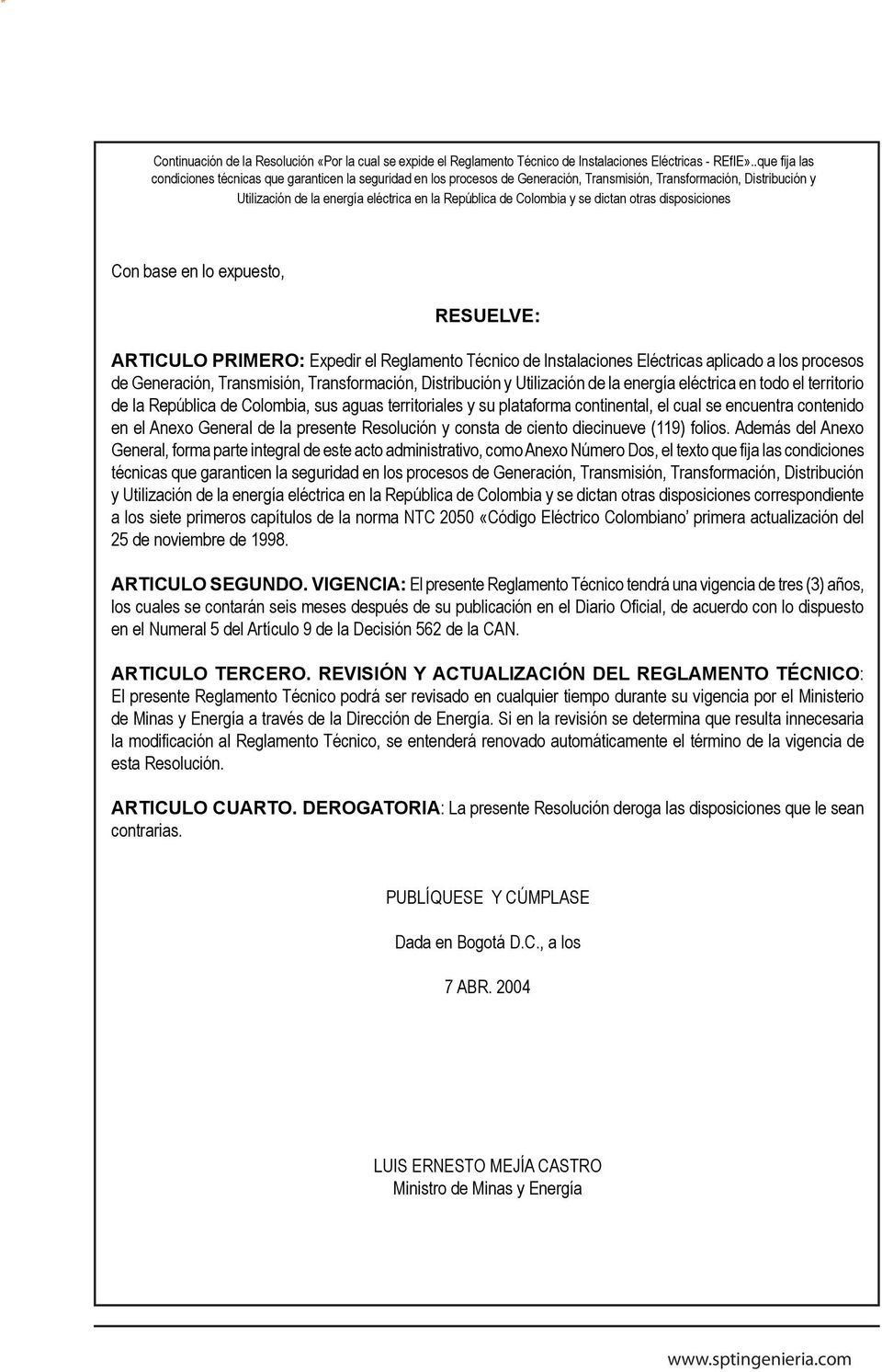 Colombia y se dictan otras disposiciones Con base en lo expuesto, RESUELVE: ARTICULO PRIMERO: Expedir el Reglamento Técnico de Instalaciones Eléctricas aplicado a los procesos de Generación,