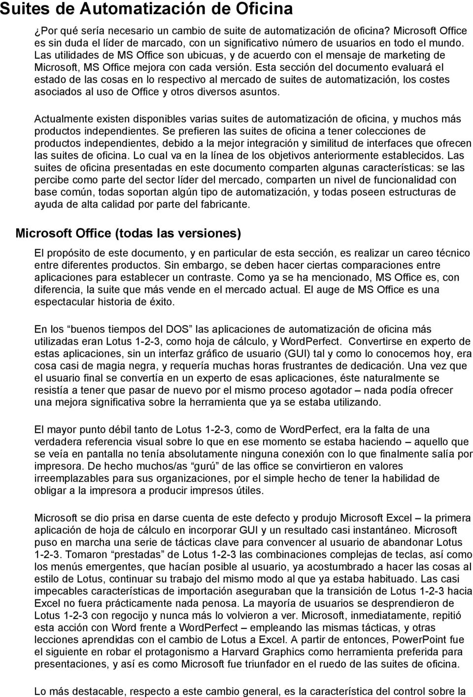 Las utilidades de MS Office son ubicuas, y de acuerdo con el mensaje de marketing de Microsoft, MS Office mejora con cada versión.
