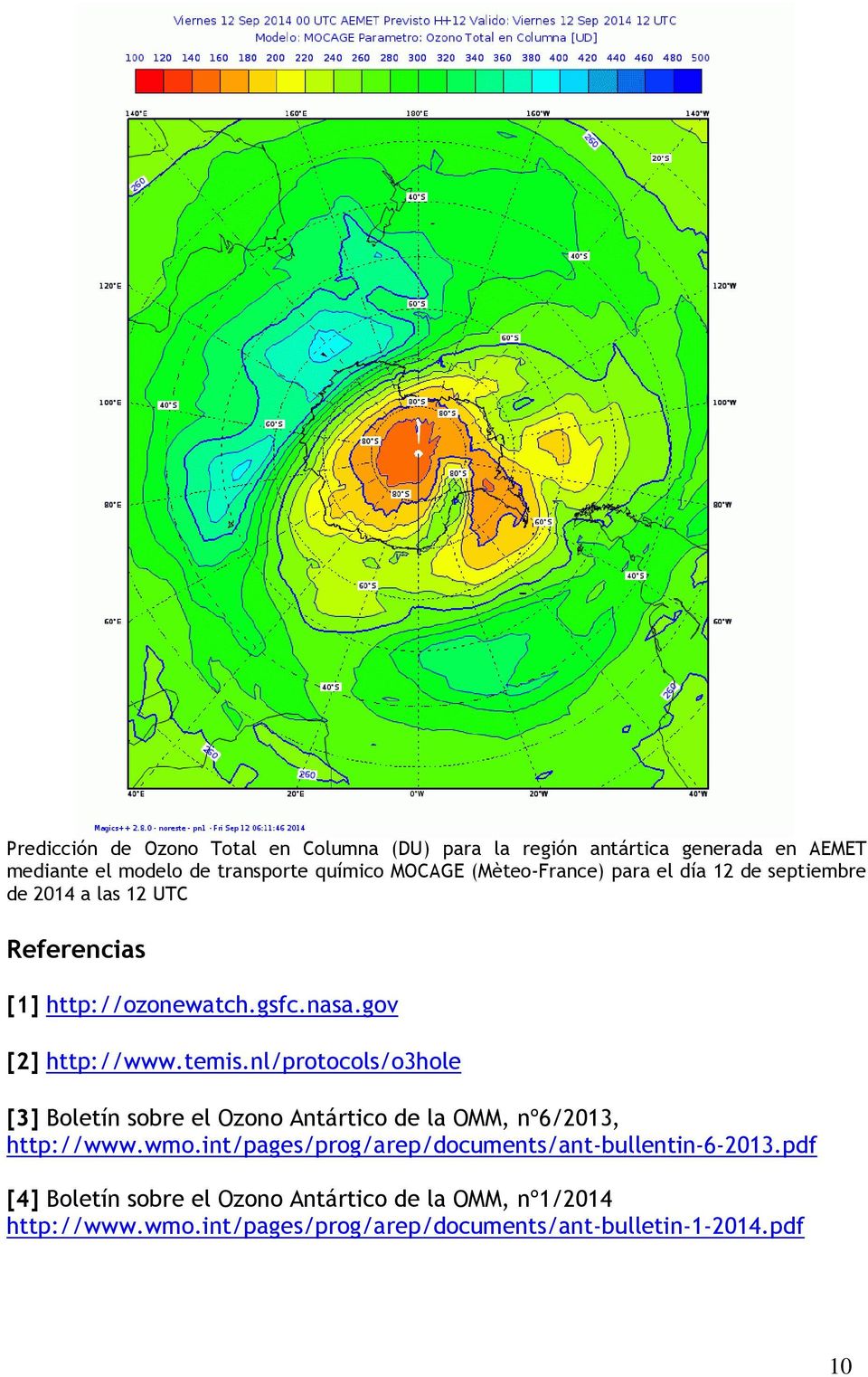 nl/protocols/o3hole [3] Boletín sobre el Ozono Antártico de la OMM, nº6/2013, http://www.wmo.