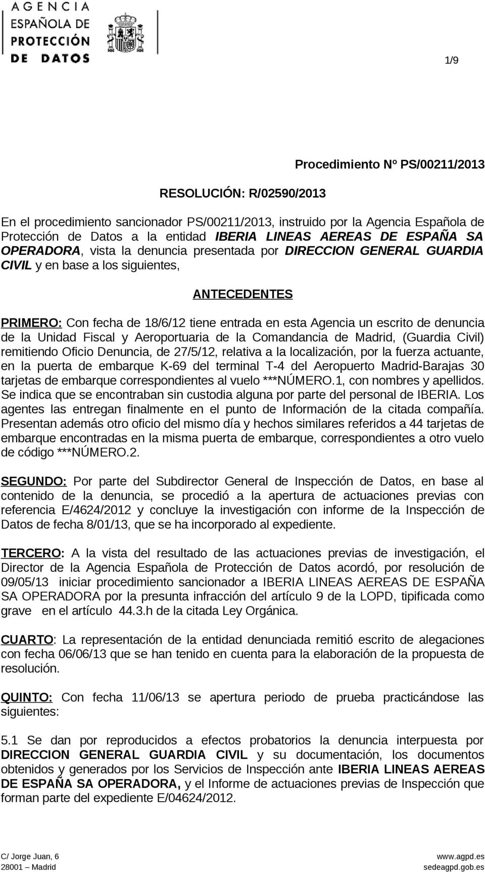 escrito de denuncia de la Unidad Fiscal y Aeroportuaria de la Comandancia de Madrid, (Guardia Civil) remitiendo Oficio Denuncia, de 27/5/12, relativa a la localización, por la fuerza actuante, en la