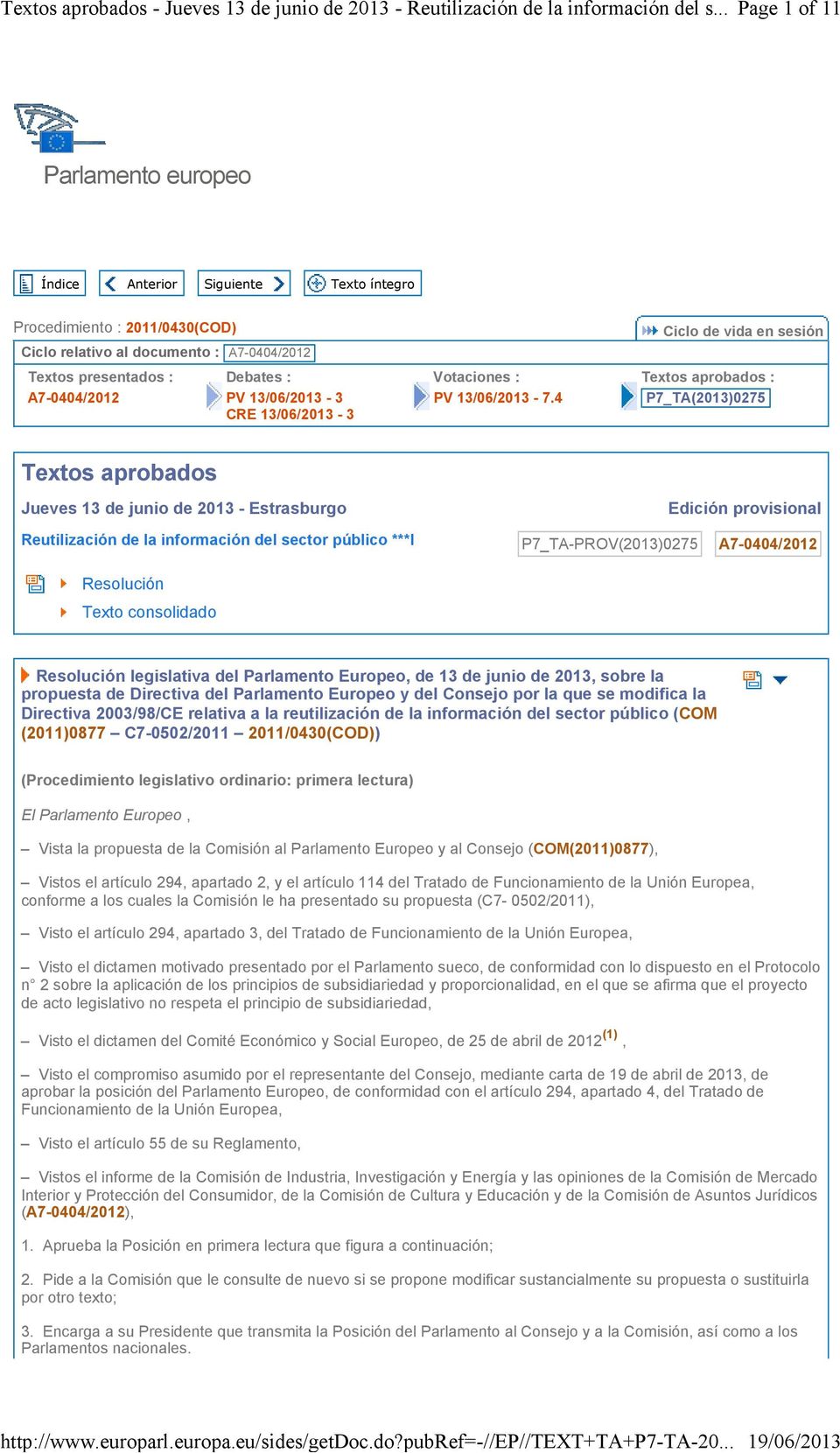 4 Ciclo de vida en sesión Textos aprobados : P7_TA(2013)0275 Textos aprobados Jueves 13 de junio de 2013 - Estrasburgo Edición provisional Reutilización de la información del sector público ***I