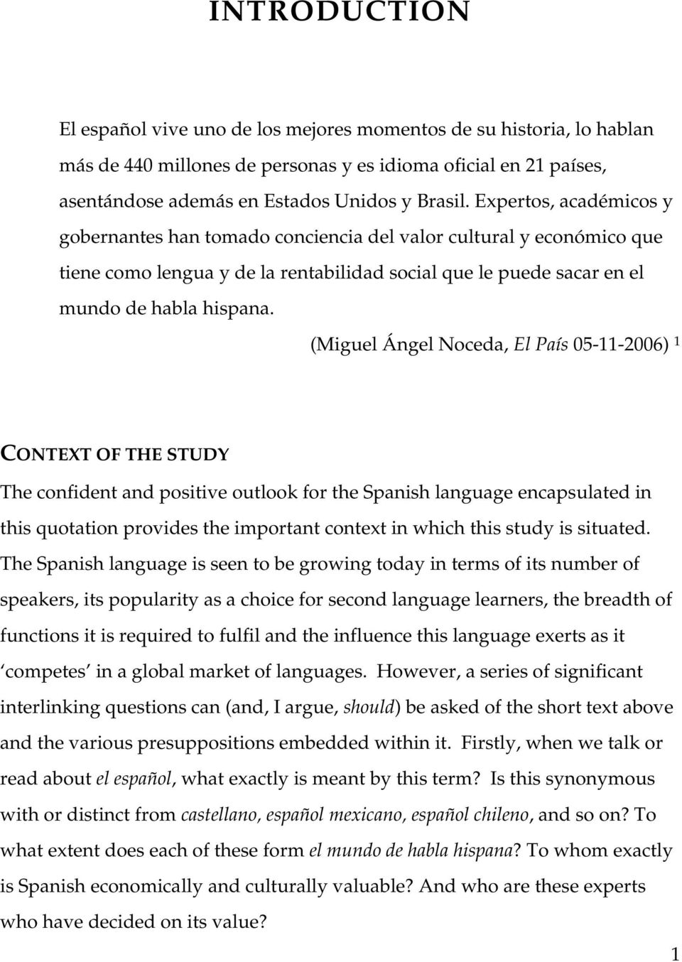 (Miguel Ángel Noceda, El País 05-11-2006) 1 CONTEXT OF THE STUDY The confident and positive outlook for the Spanish language encapsulated in this quotation provides the important context in which