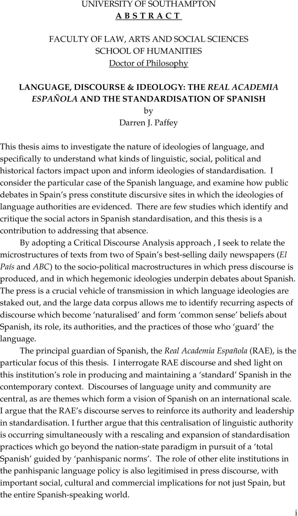Paffey This thesis aims to investigate the nature of ideologies of language, and specifically to understand what kinds of linguistic, social, political and historical factors impact upon and inform