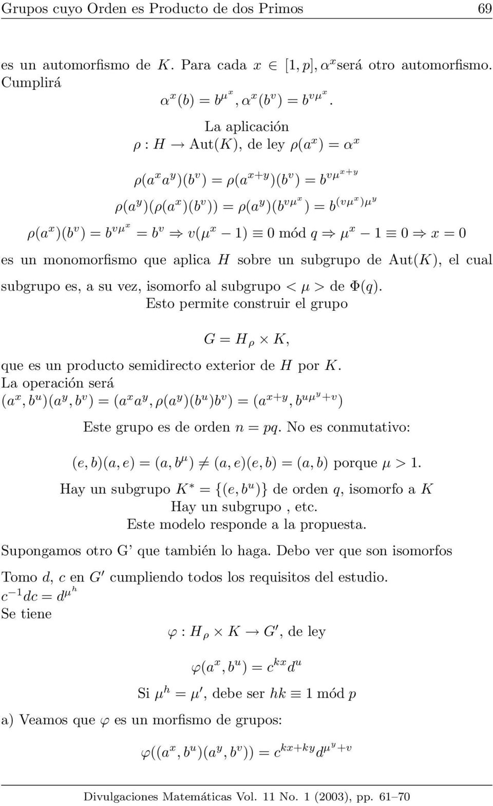 1 0 x = 0 es un monomorfismo que aplica H sobre un subgrupo de Aut(K), el cual subgrupo es, a su vez, isomorfo al subgrupo < µ > de Φ(q).