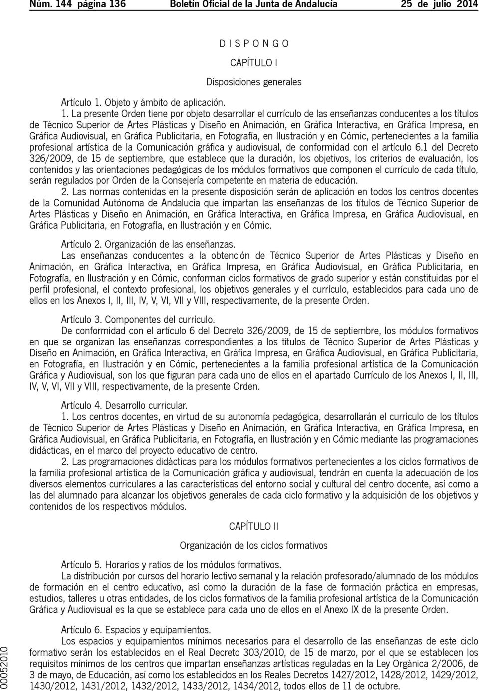 6 Boletín Oficial de la Junta de Andalucía 25 de julio 2014 D I S P O N G O CAPíTULO I Disposiciones generales Artículo 1.
