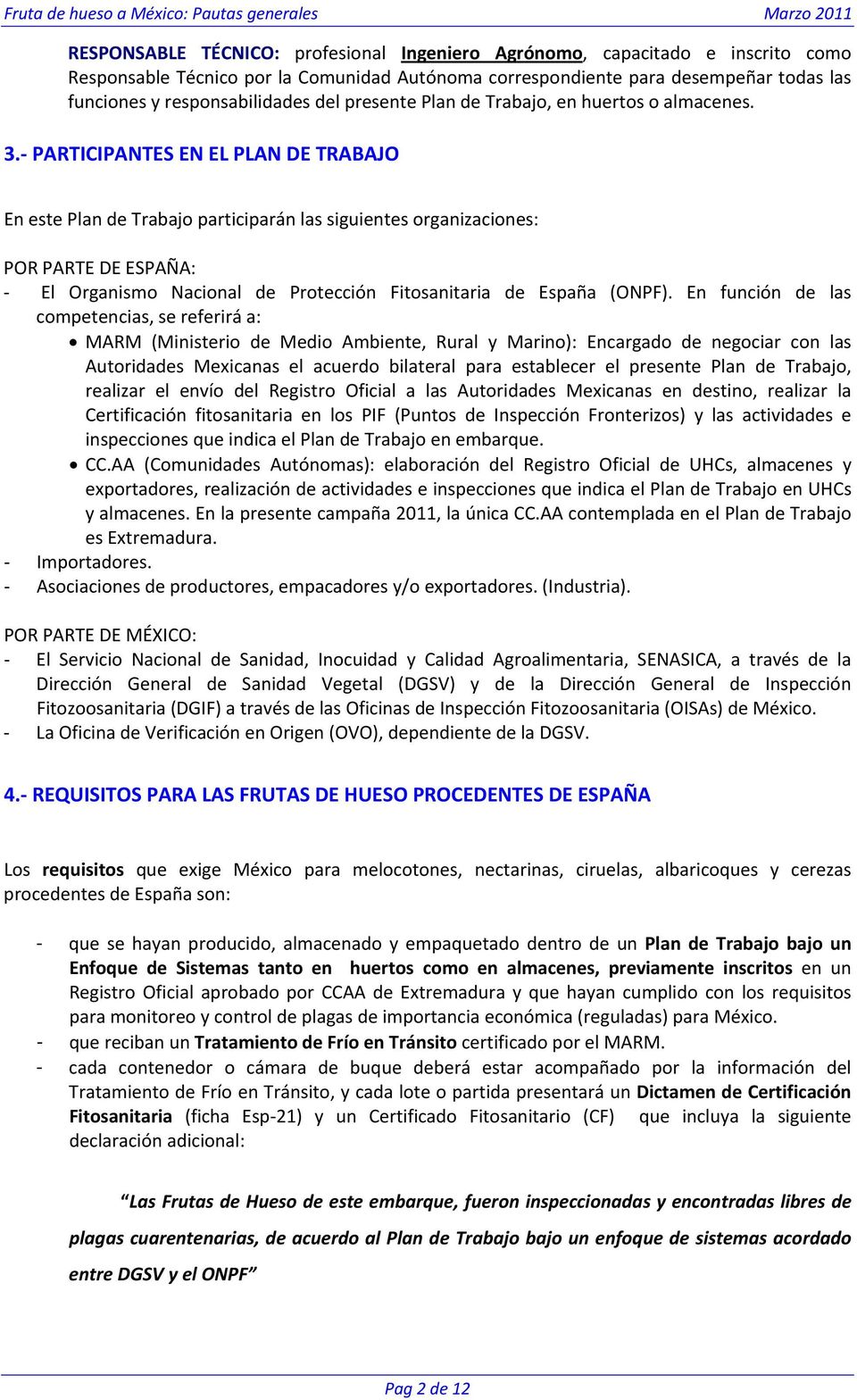 PARTICIPANTES EN EL PLAN DE TRABAJO En este Plan de Trabajo participarán las siguientes organizaciones: POR PARTE DE ESPAÑA: El Organismo Nacional de Protección Fitosanitaria de España (ONPF).