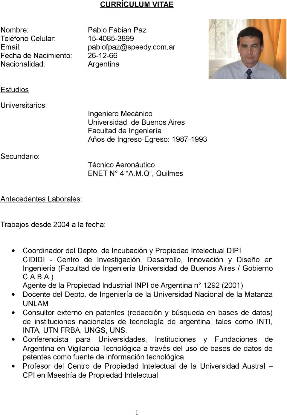 Técnico Aeronáutico ENET N 4 A.M.Q, Quilmes Antecedentes Laborales: Trabajos desde 2004 a la fecha: Coordinador del Depto.
