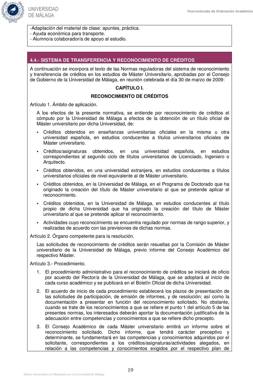 Máster Universitario, aprobadas por el Consejo de Gobierno de la Universidad de Málaga, en reunión celebrada el día 30 de marzo de 2009: Artículo 1. Ámbito de aplicación. CAPÍTULO I.