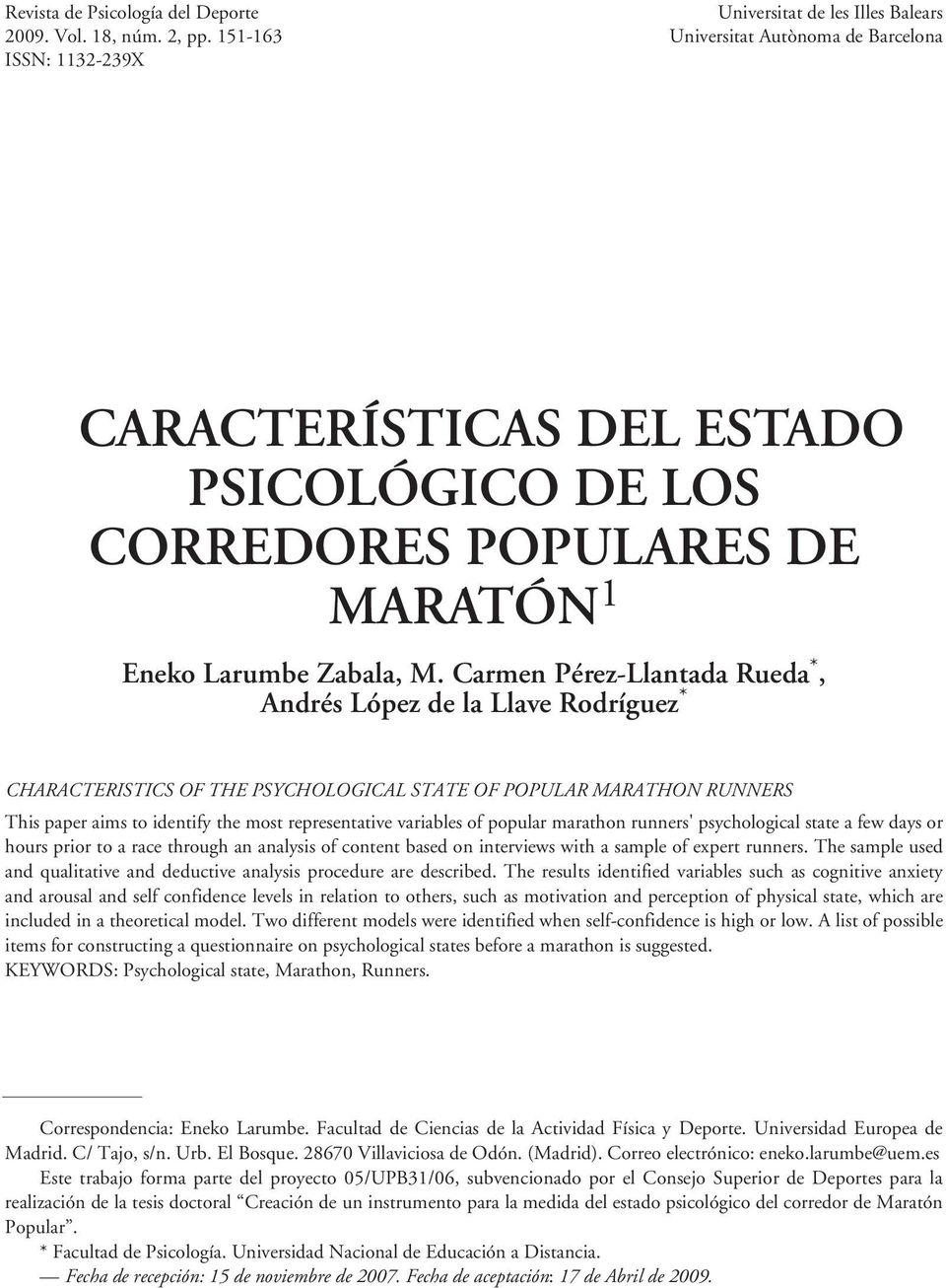 Carmen Pérez-Llantada Rueda *, Andrés López de la Llave Rodríguez * CHARACTERISTICS OF THE PSYCHOLOGICAL STATE OF POPULAR MARATHON RUNNERS This paper aims to identify the most representative