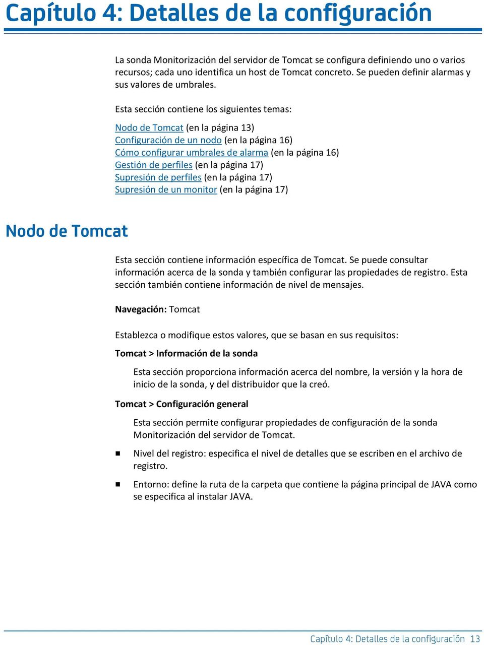 Esta sección contiene los siguientes temas: Nodo de Tomcat (en la página 13) Configuración de un nodo (en la página 16) Cómo configurar umbrales de alarma (en la página 16) Gestión de perfiles (en la