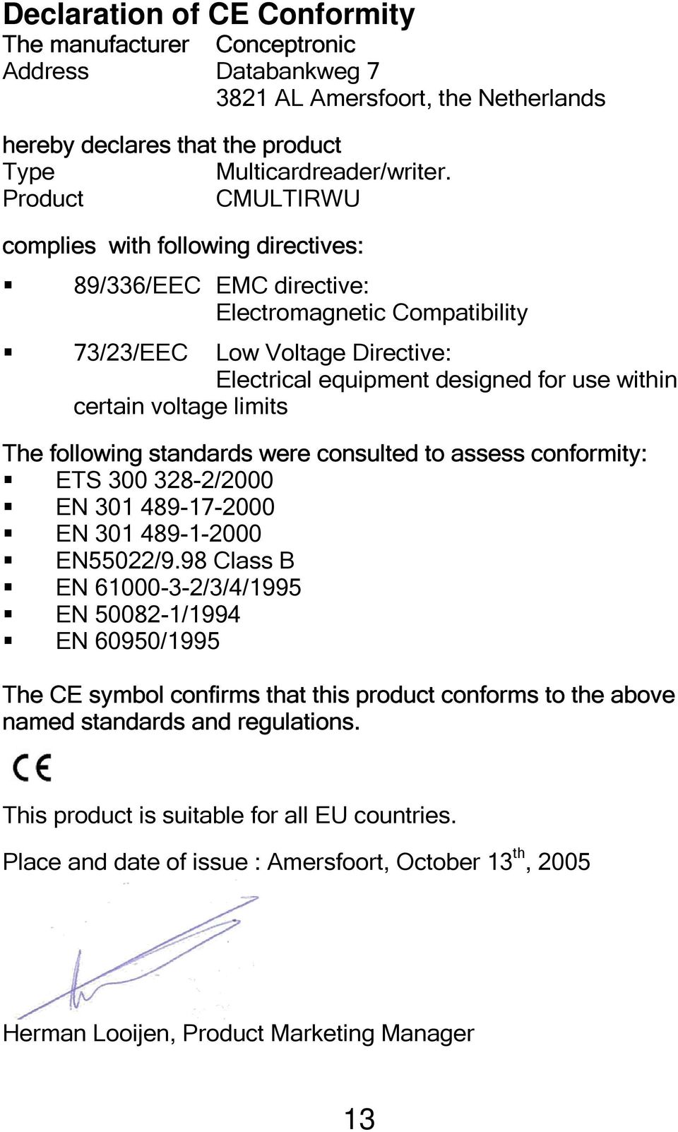 voltage limits The following standards were consulted to assess conformity: ETS 300 328-2/2000 EN 301 489-17-2000 EN 301 489-1-2000 EN55022/9.