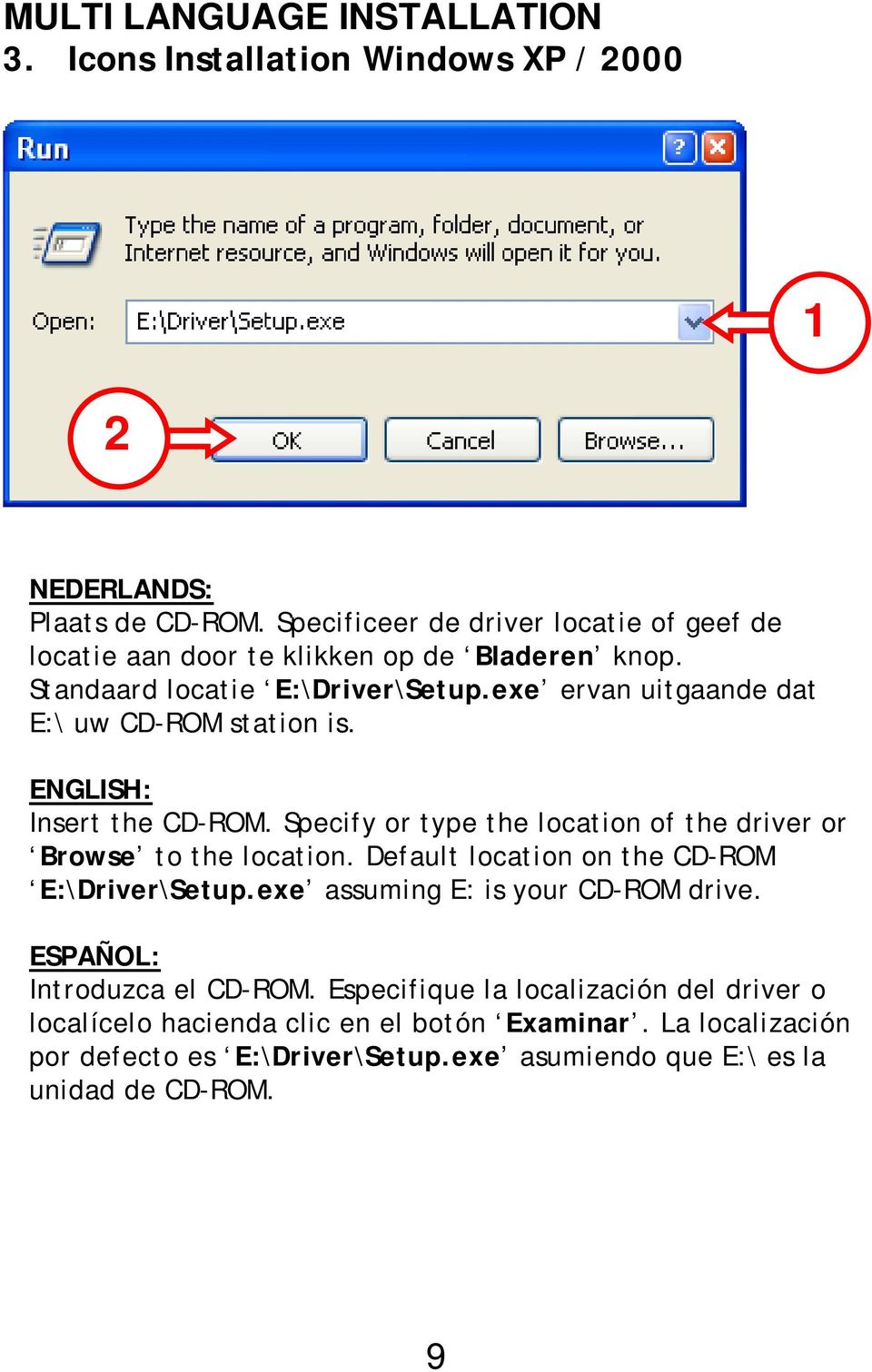 exe ervan uitgaande dat E:\ uw CD-ROM station is. ENGLISH: Insert the CD-ROM. Specify or type the location of the driver or Browse to the location.