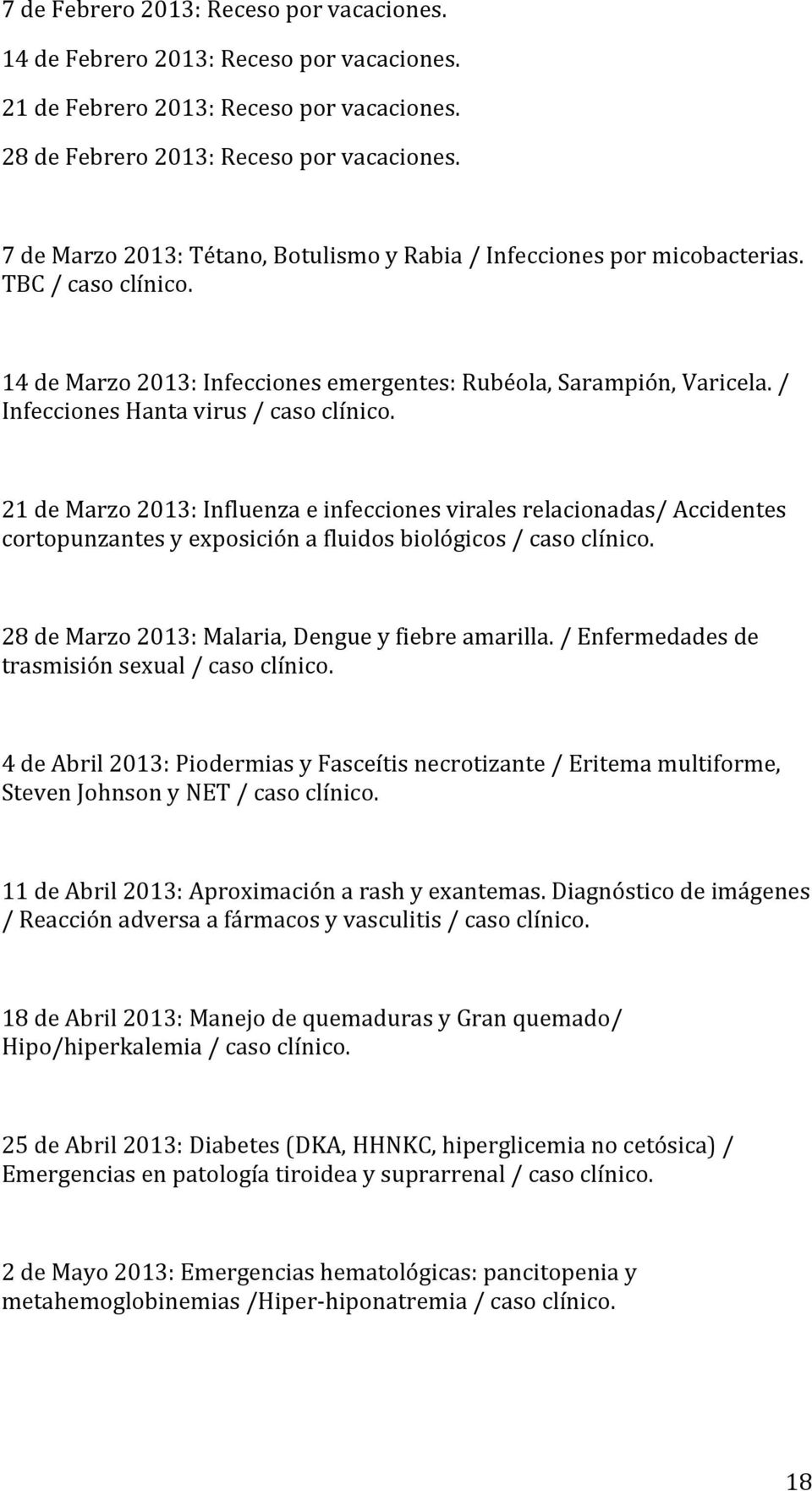 / Infecciones Hanta virus / caso clínico. 21 de Marzo 2013: Influenza e infecciones virales relacionadas/ Accidentes cortopunzantes y exposición a fluidos biológicos / caso clínico.