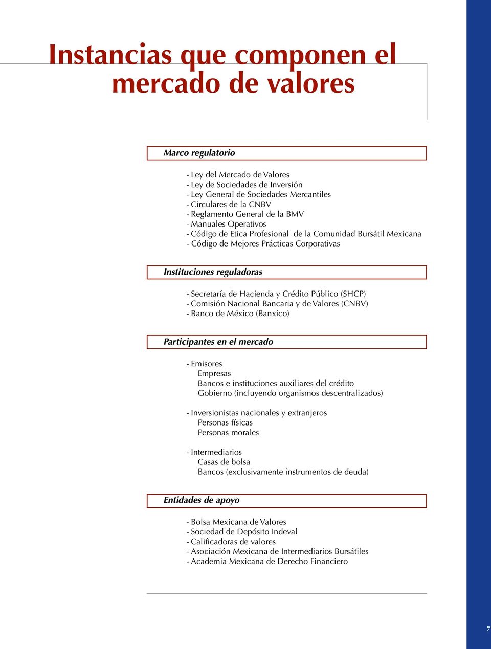 Hacienda y Crédito Público (SHCP) - Comisión Nacional Bancaria y de Valores (CNBV) - Banco de México (Banxico) Participantes en el mercado - Emisores Empresas Bancos e instituciones auxiliares del