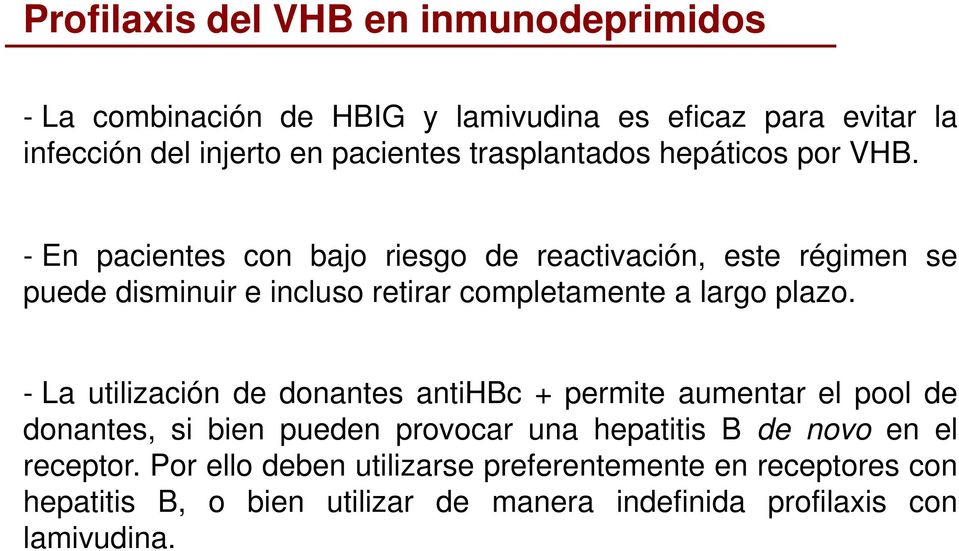 - La utilización de donantes antihbc + permite aumentar el pool de donantes, si bien pueden provocar una hepatitis B de novo en el