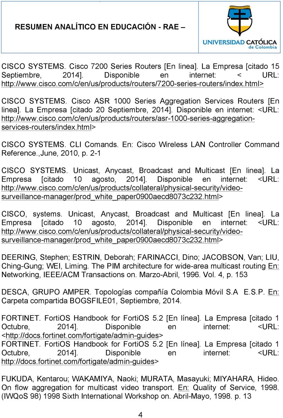 com/c/en/us/products/routers/asr-1000-series-aggregationservices-routers/index.html> CISCO SYSTEMS. CLI Comands. En: Cisco Wireless LAN Controller Command Reference.,June, 2010, p. 2-1 CISCO SYSTEMS.