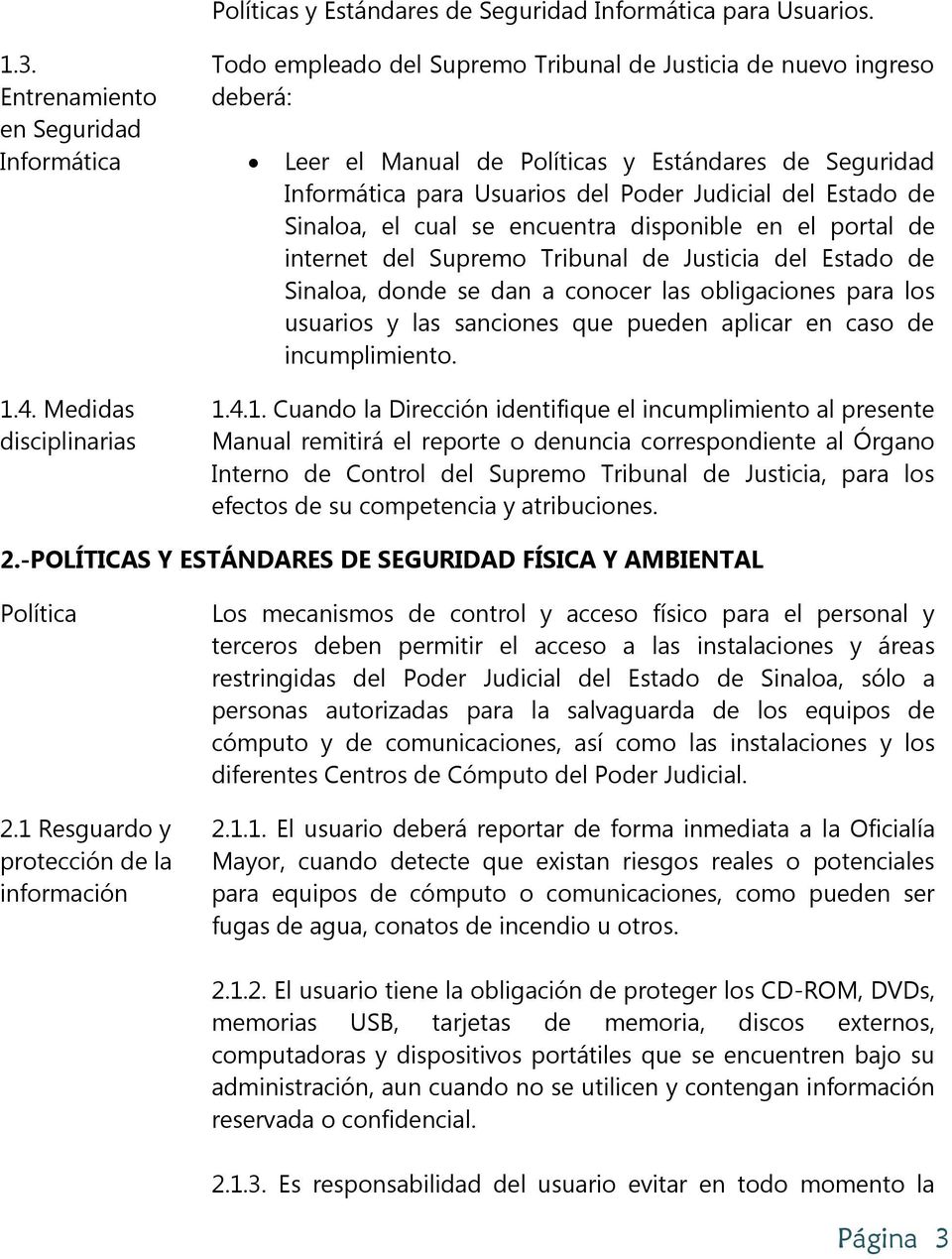 Estado de Sinaloa, el cual se encuentra disponible en el portal de internet del Supremo Tribunal de Justicia del Estado de Sinaloa, donde se dan a conocer las obligaciones para los usuarios y las