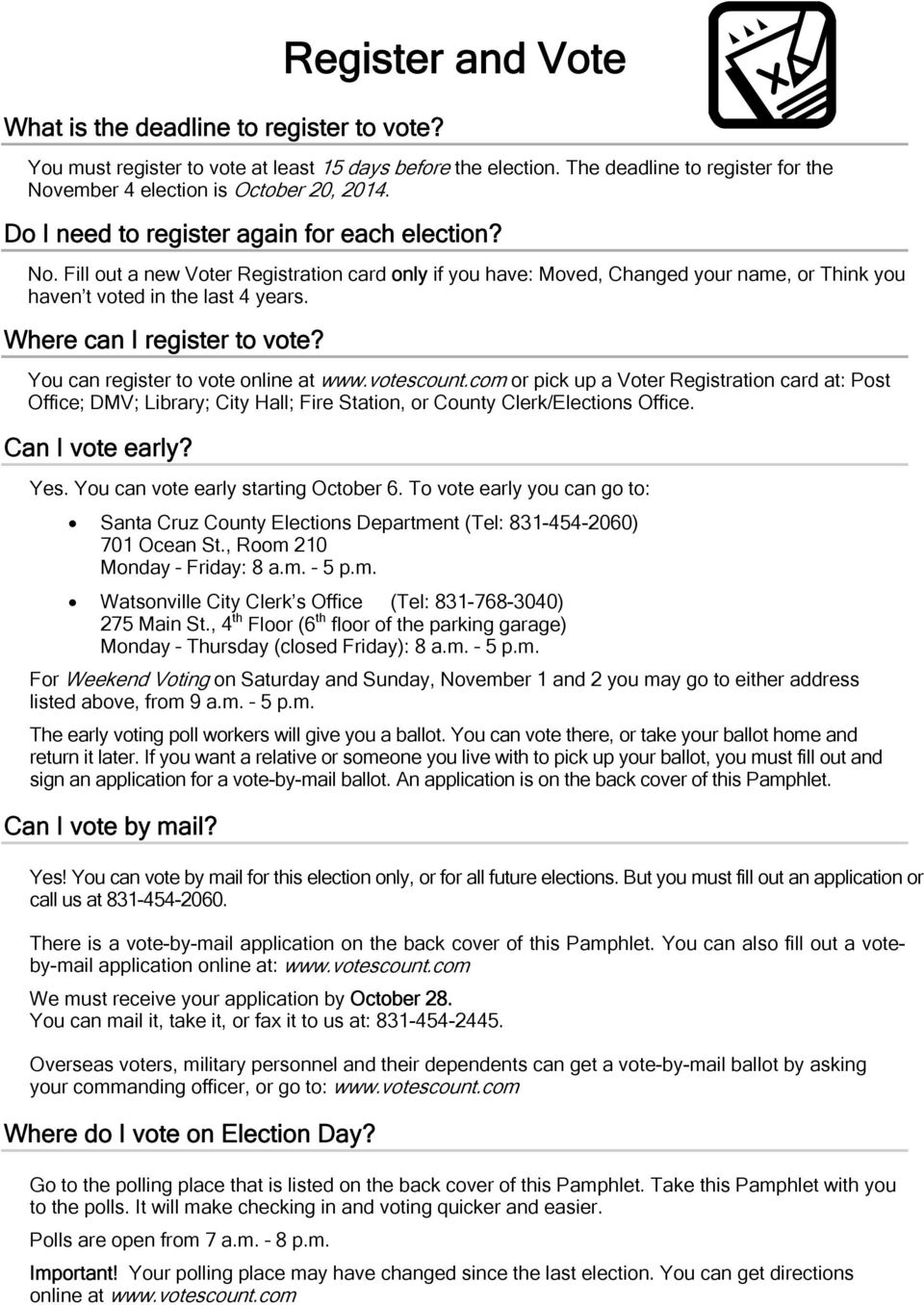 Where can I register to vote? You can register to vote online at www.votescount.