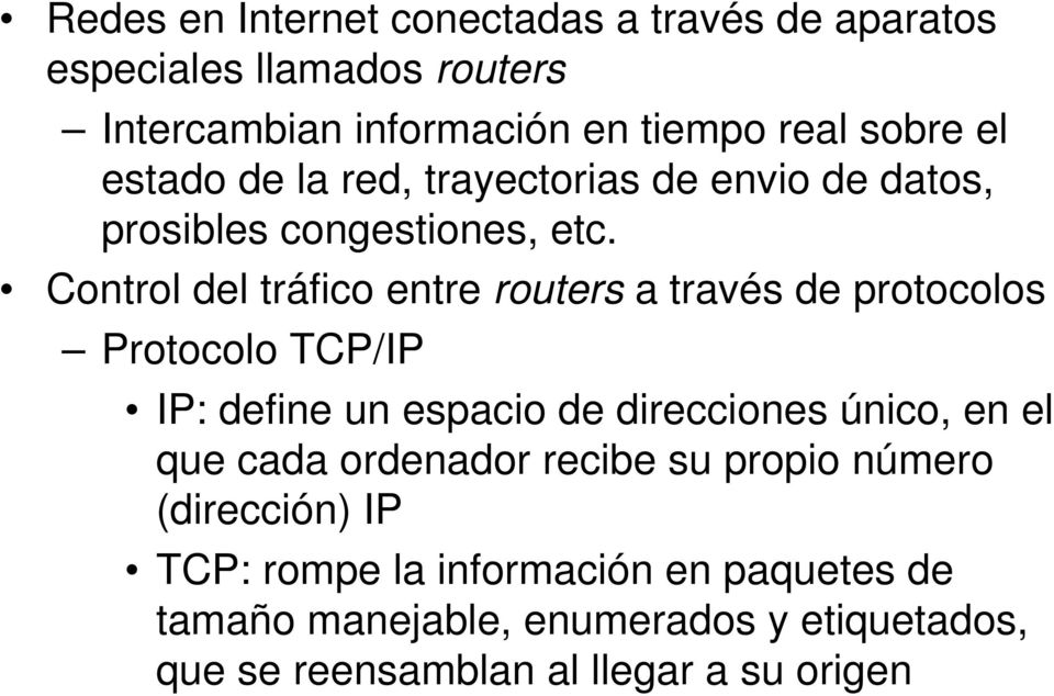 Control del tráfico entre routers a través de protocolos Protocolo TCP/IP IP: define un espacio de direcciones único, en el que