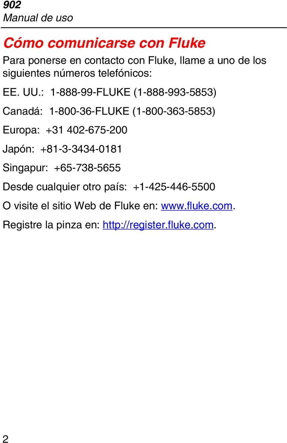 : 1-888-99-FLUKE (1-888-993-5853) Canadá: 1-800-36-FLUKE (1-800-363-5853) Europa: +31 402-675-200 Japón: