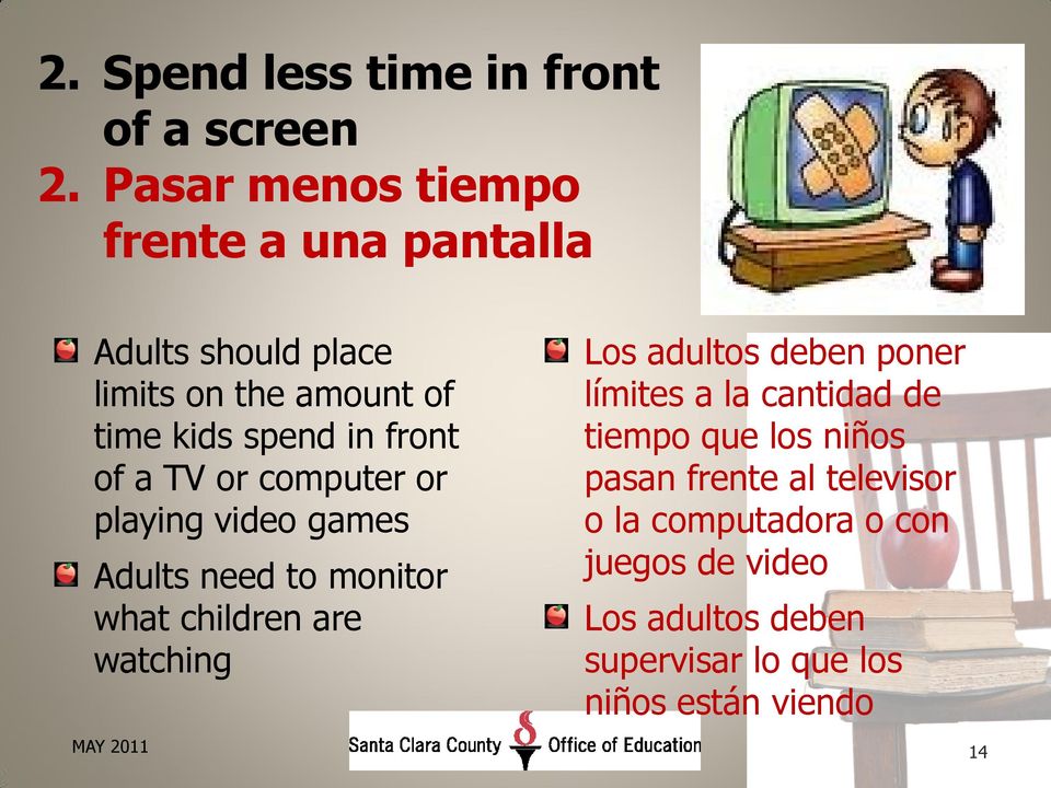 of a TV or computer or playing video games Adults need to monitor what children are watching Los adultos deben