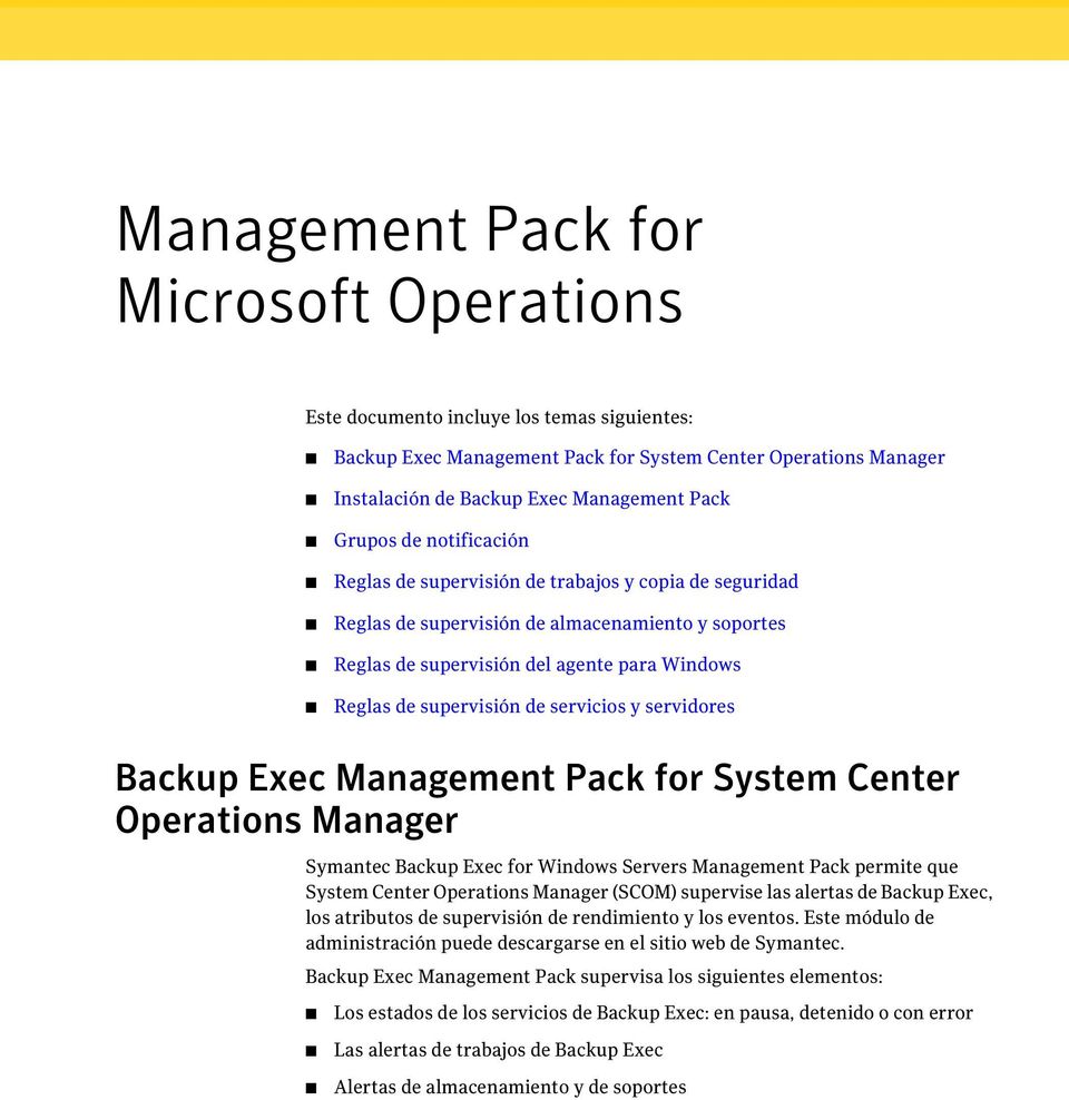 Center Operations Manager Symantec Backup Exec for Windows Servers Management Pack permite que System Center Operations Manager (SCOM) supervise las alertas de Backup Exec, los atributos de