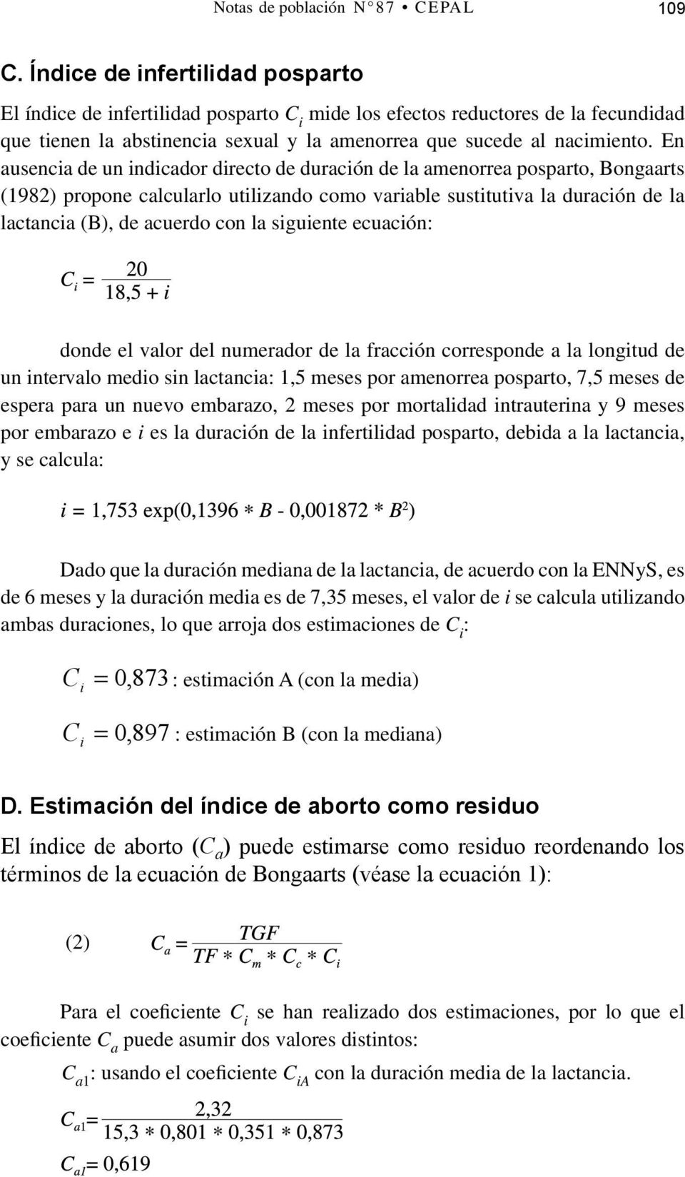 En ausencia de un indicador directo de duración de la amenorrea posparto, Bongaarts (1982) propone calcularlo utilizando como variable sustitutiva la duración de la lactancia (B), de acuerdo con la