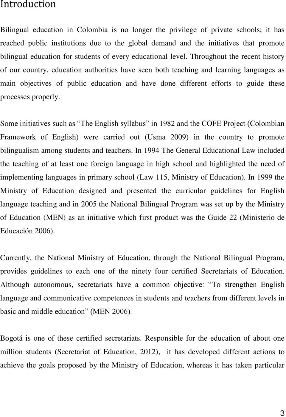 Throughout the recent history of our country, education authorities have seen both teaching and learning languages as main objectives of public education and have done different efforts to guide