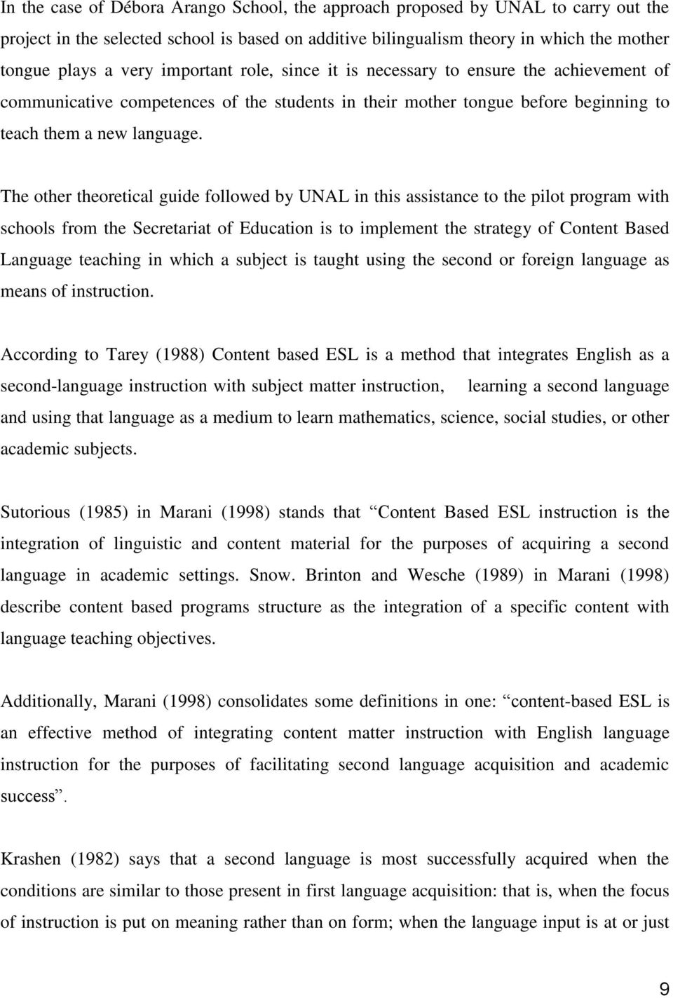 The other theoretical guide followed by UNAL in this assistance to the pilot program with schools from the Secretariat of Education is to implement the strategy of Content Based Language teaching in