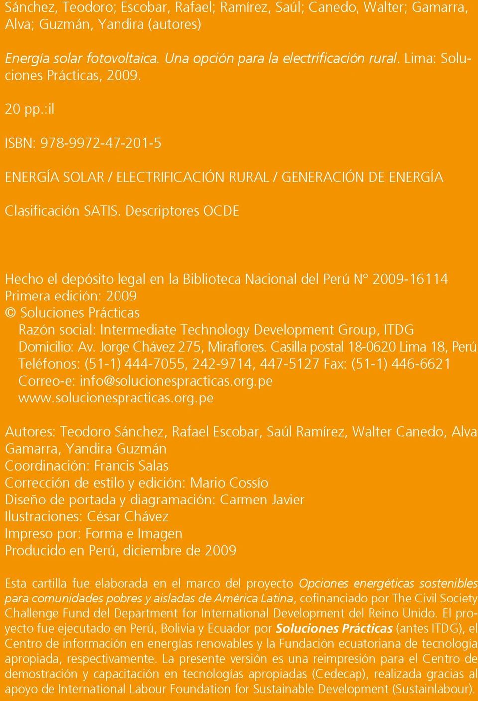 Descriptores OCDE Hecho el depósito legal en la Biblioteca Nacional del Perú N 2009-16114 Primera edición: 2009 Soluciones Prácticas Razón social: Intermediate Technology Development Group, ITDG