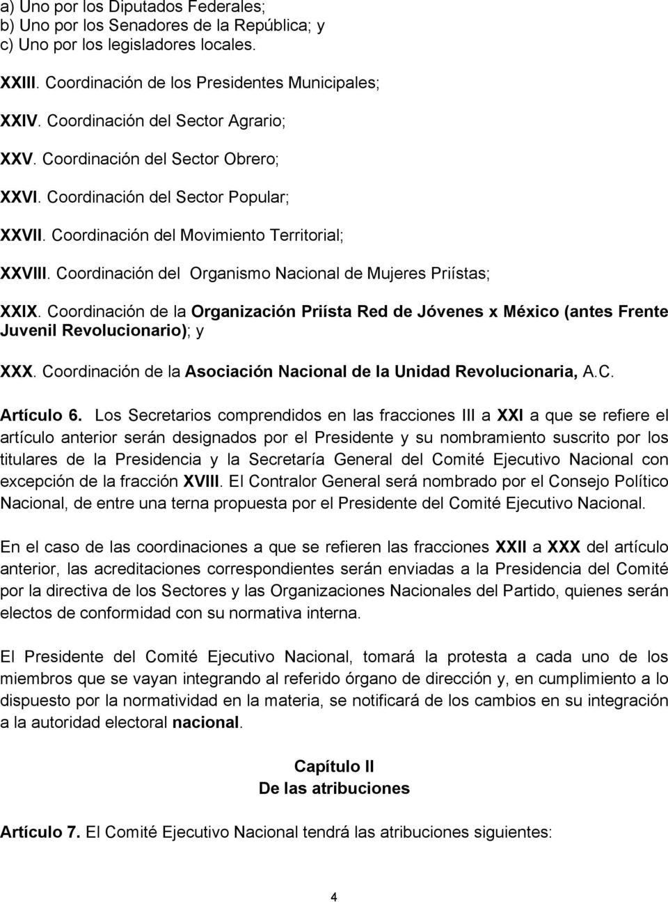 Coordinación del Organismo Nacional de Mujeres Priístas; XXIX. Coordinación de la Organización Priísta Red de Jóvenes x México (antes Frente Juvenil Revolucionario); y XXX.