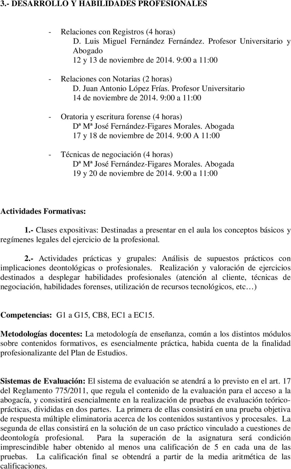 9:00 a 11:00 - Oratoria y escritura forense (4 horas) Dª Mª José Fernández-Figares Morales. Abogada 17 y 18 de noviembre de 2014.