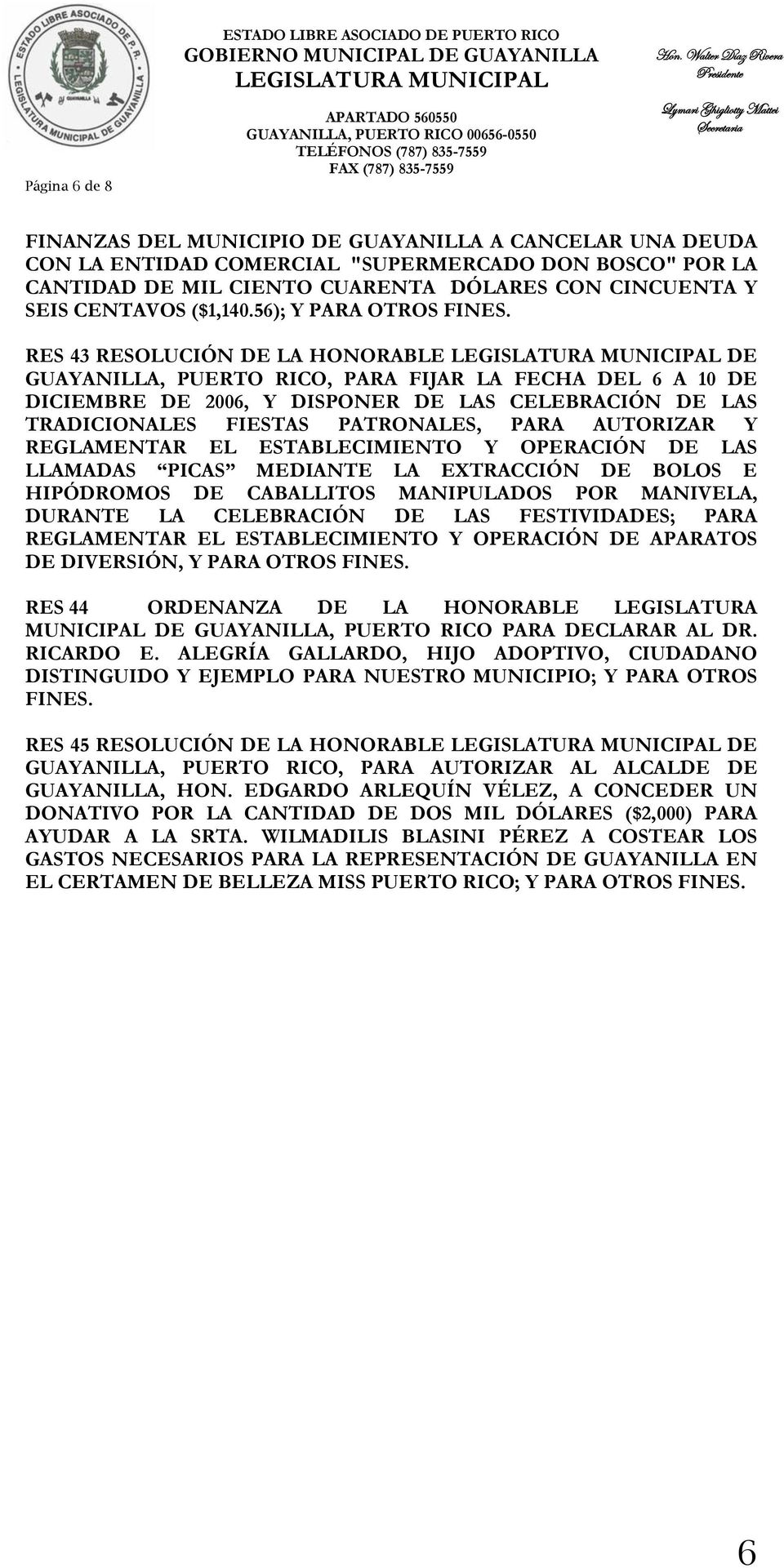 56); Y RES 43 RESOLUCIÓN DE LA HONORABLE DE GUAYANILLA, PUERTO RICO, PARA FIJAR LA FECHA DEL 6 A 10 DE DICIEMBRE DE 2006, Y DISPONER DE LAS CELEBRACIÓN DE LAS TRADICIONALES FIESTAS PATRONALES, PARA