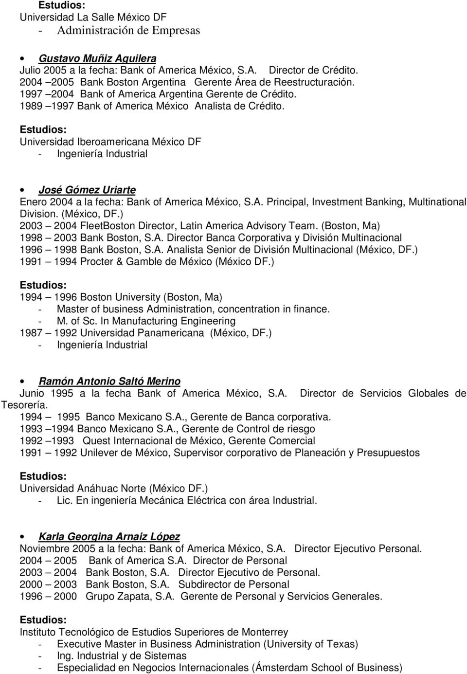 Estudios: Universidad Iberoamericana México DF - Ingeniería Industrial José Gómez Uriarte Enero 2004 a la fecha: Bank of America México, S.A. Principal, Investment Banking, Multinational Division.