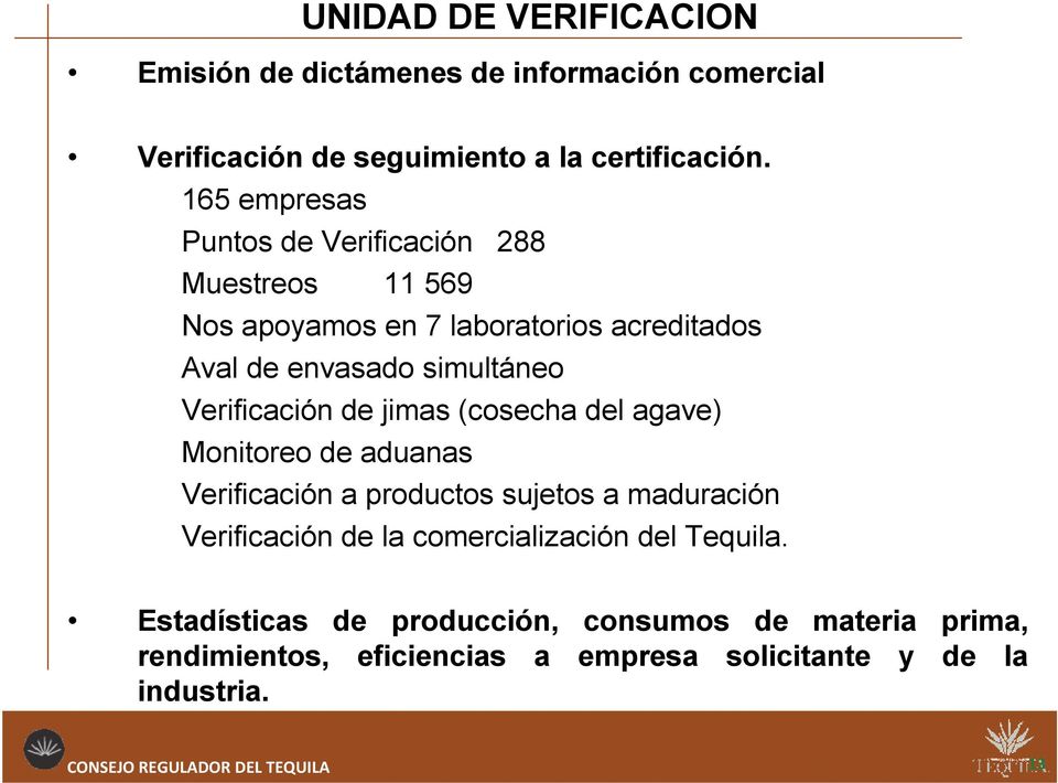 Verificación de jimas (cosecha del agave) Monitoreo de aduanas Verificación a productos sujetos a maduración Verificación de la