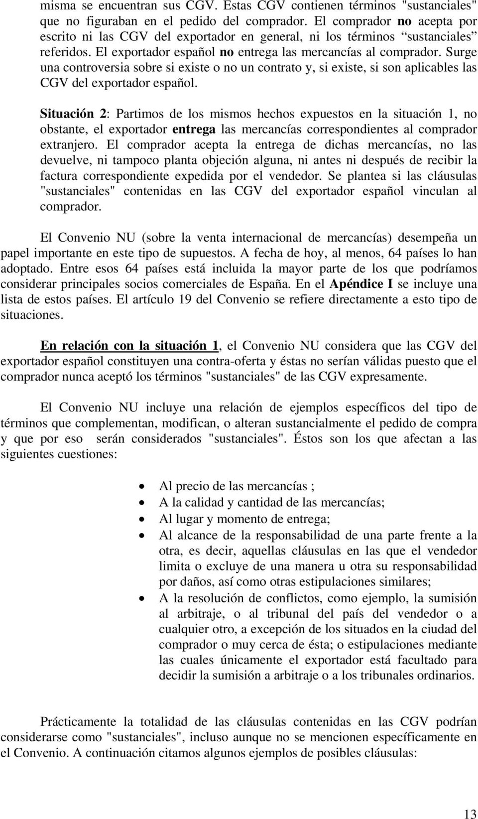 Surge una controversia sobre si existe o no un contrato y, si existe, si son aplicables las CGV del exportador español.