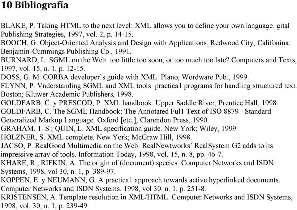 Computers and Texts, 1997, vol. 15, n. 1, p. 12-15. DOSS, G. M. CORBA developer s guide with XML. Plano; Wordware Pub., 1999. FLYNN, P.